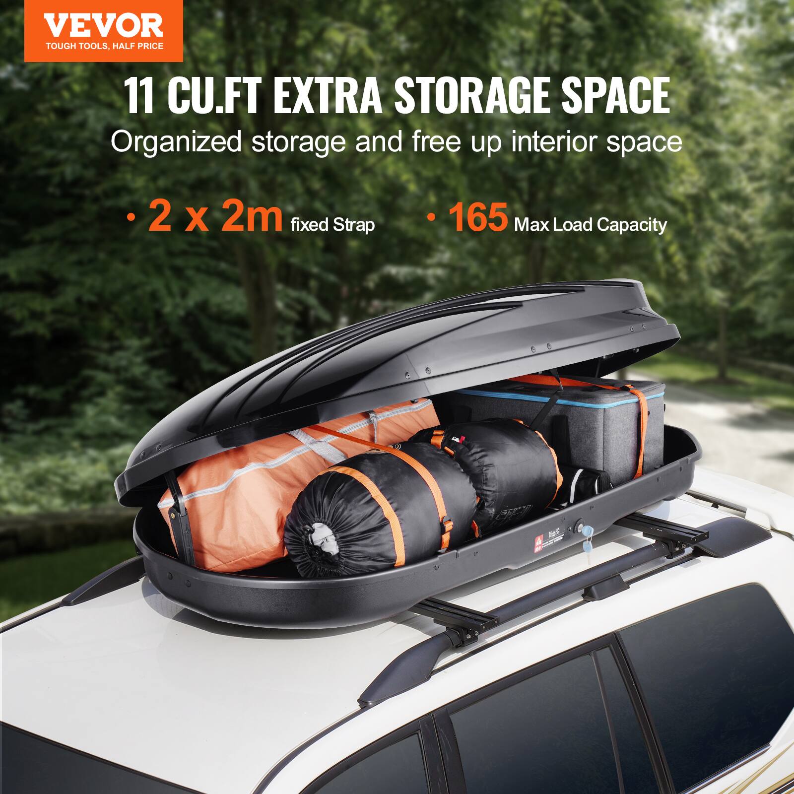 VEVOR  
TOUGH TOOLS, HALF PRICE  

11 CU.FT EXTRA STORAGE SPACE  
Organized storage and free up interior space  

- 2 x 2m fixed Strap  
- 165 Max Load Capacity