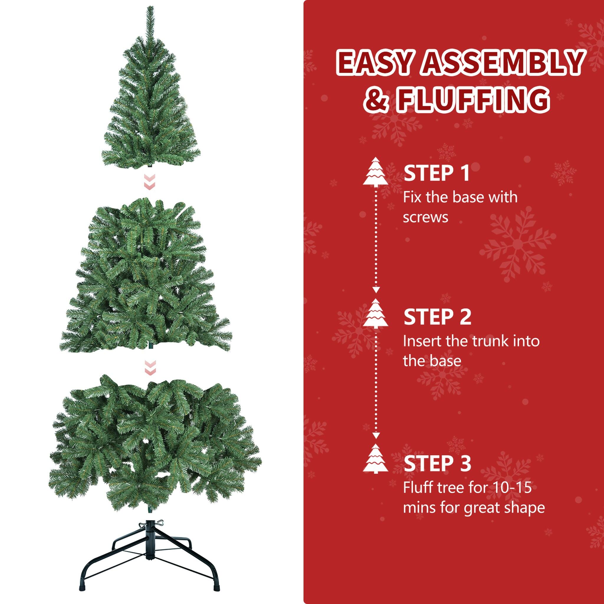 EASY ASSEMBLY & FLUFFING

STEP 1 Fix the base with screws

STEP 2 Insert the trunk into the base

STEP 3 Fluff tree for 10-15 mins for great shape