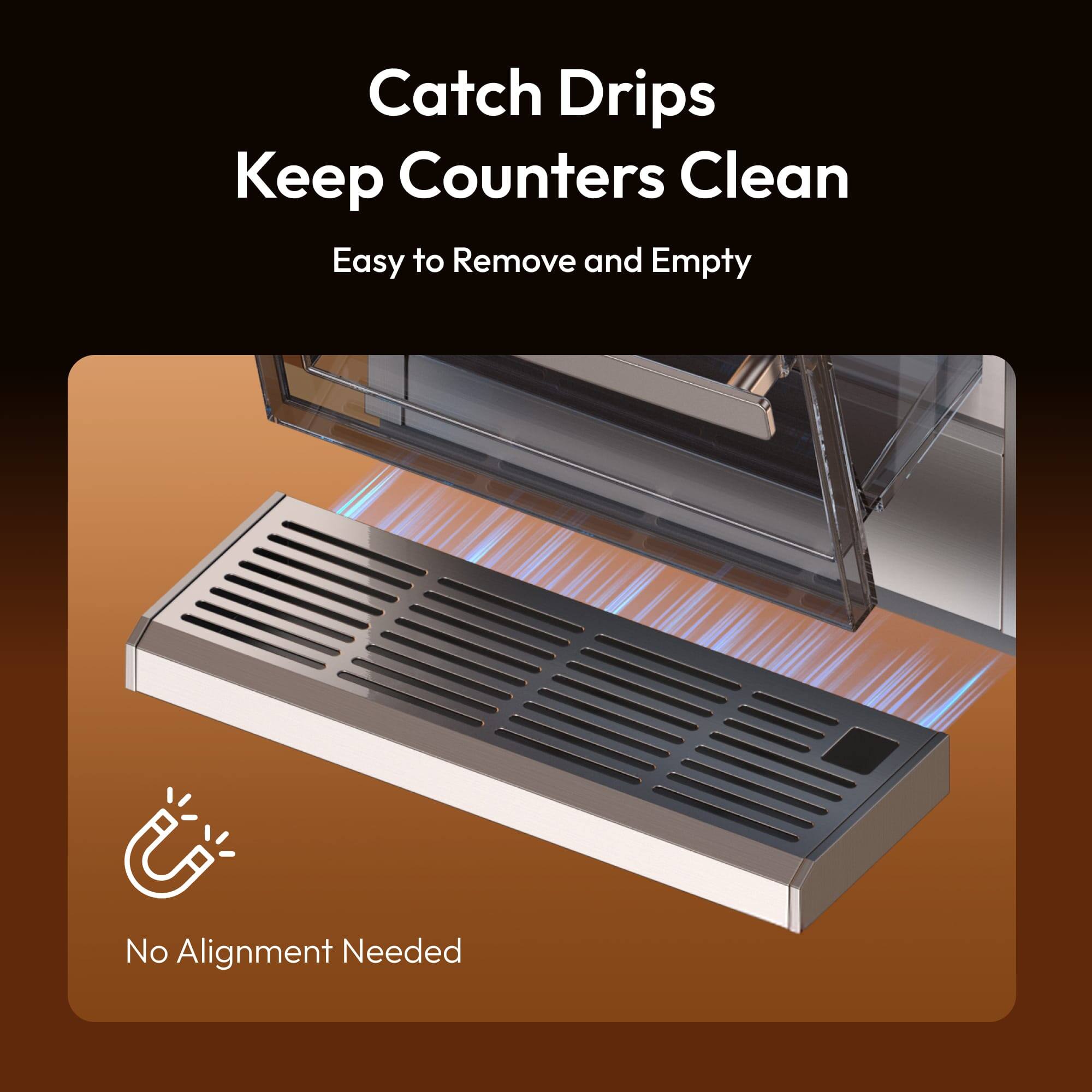 Catch Drips  
Keep Counters Clean  
Easy to Remove and Empty  
No Alignment Needed
