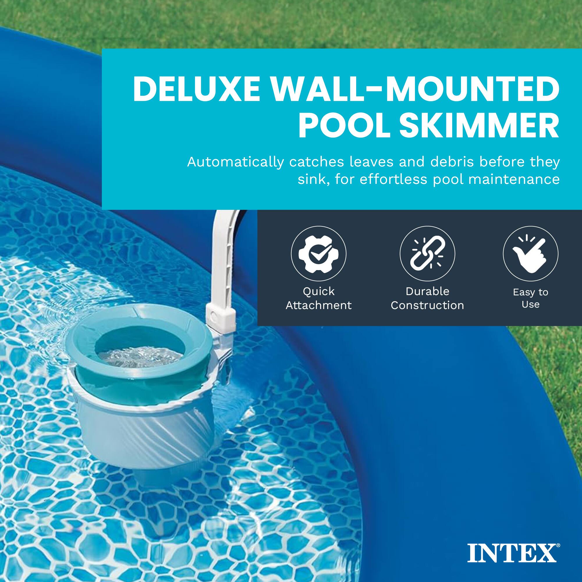 DELUXE WALL-MOUNTED POOL SKIMMER

Automatically catches leaves and debris before they sink, for effortless pool maintenance

- Quick Attachment
- Durable Construction
- Easy to Use

INTEX