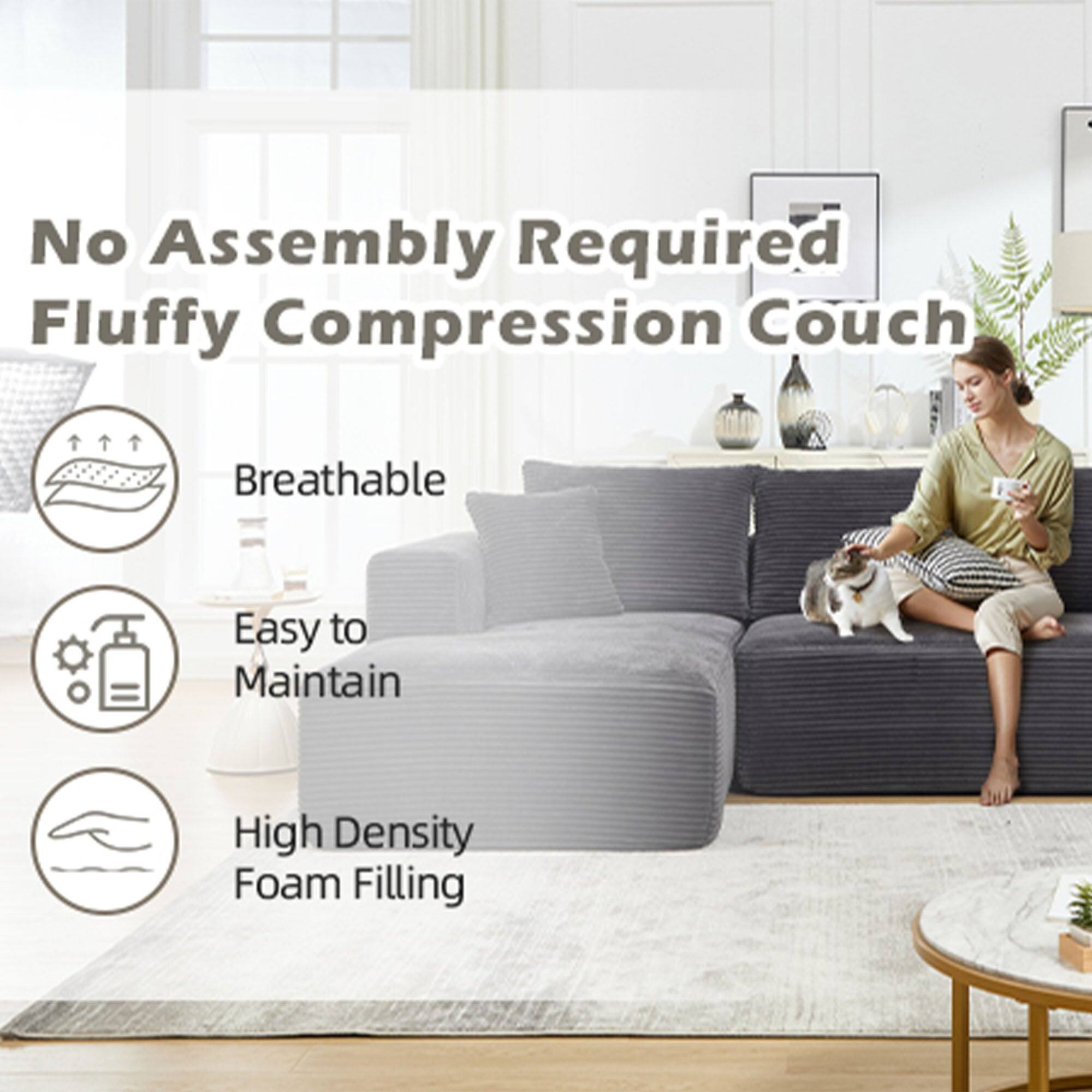 No Assembly Required  
Fluffy Compression Couch  

- Breathable  
- Easy to Maintain  
- High Density Foam Filling