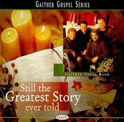 GAITHER GOSPEL SERIES  
GAITHER VOCAL BAND  
Still the Greatest Story ever told  
GGS
