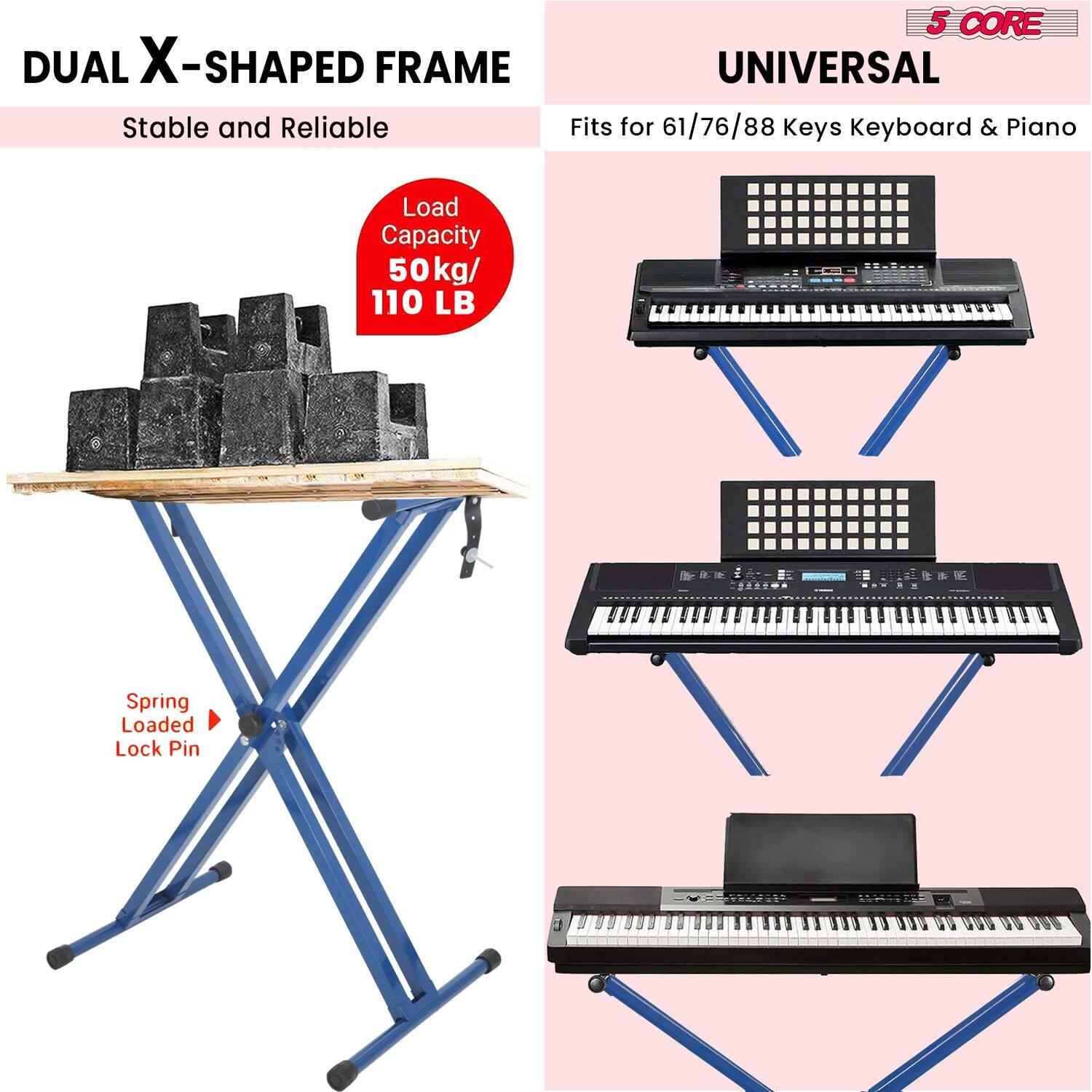 DUAL X-SHAPED FRAME Stable and Reliable
UNIVERSAL Fits for 61/76/88 Keys Keyboard & Piano
Load Capacity 50 kg/ 110 LB
Spring Loaded Lock Pin