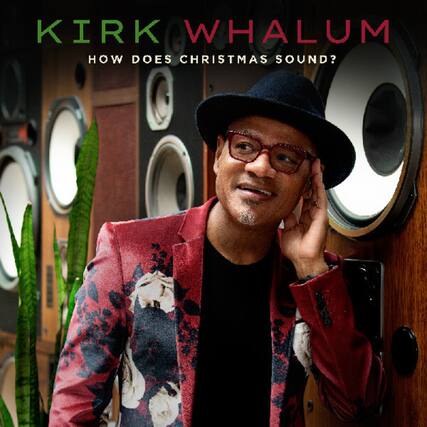 KIRK WHALUM
HOW DOES CHRISTMAS SOUND?