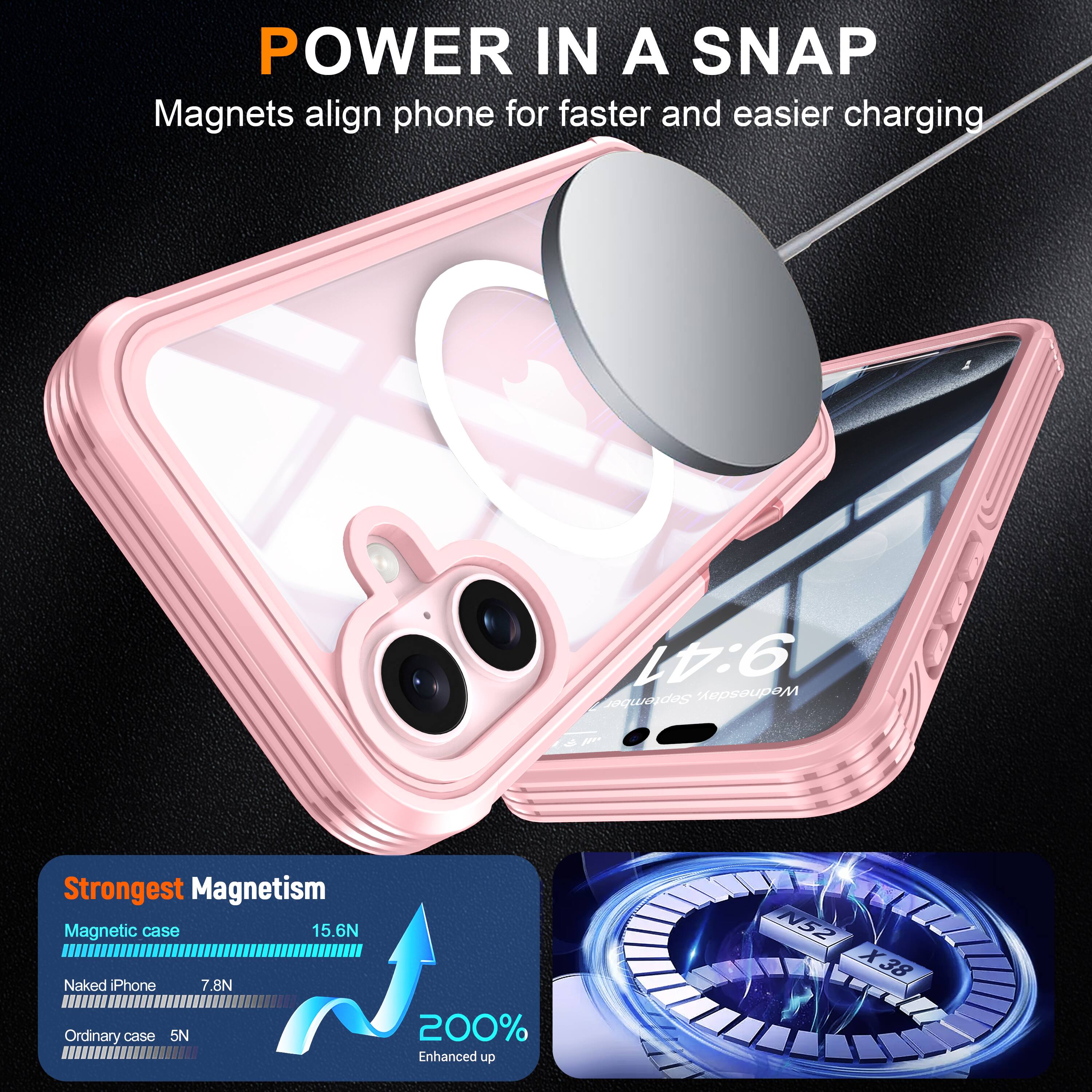 POWER IN A SNAP  
Magnets align phone for faster and easier charging  

9:41  
September Wednesday  

Strongest Magnetism  
Magnetic case 15.6N  
Naked iPhone 7.8N  
Ordinary case 5N  

200% Enhanced up N52 X38