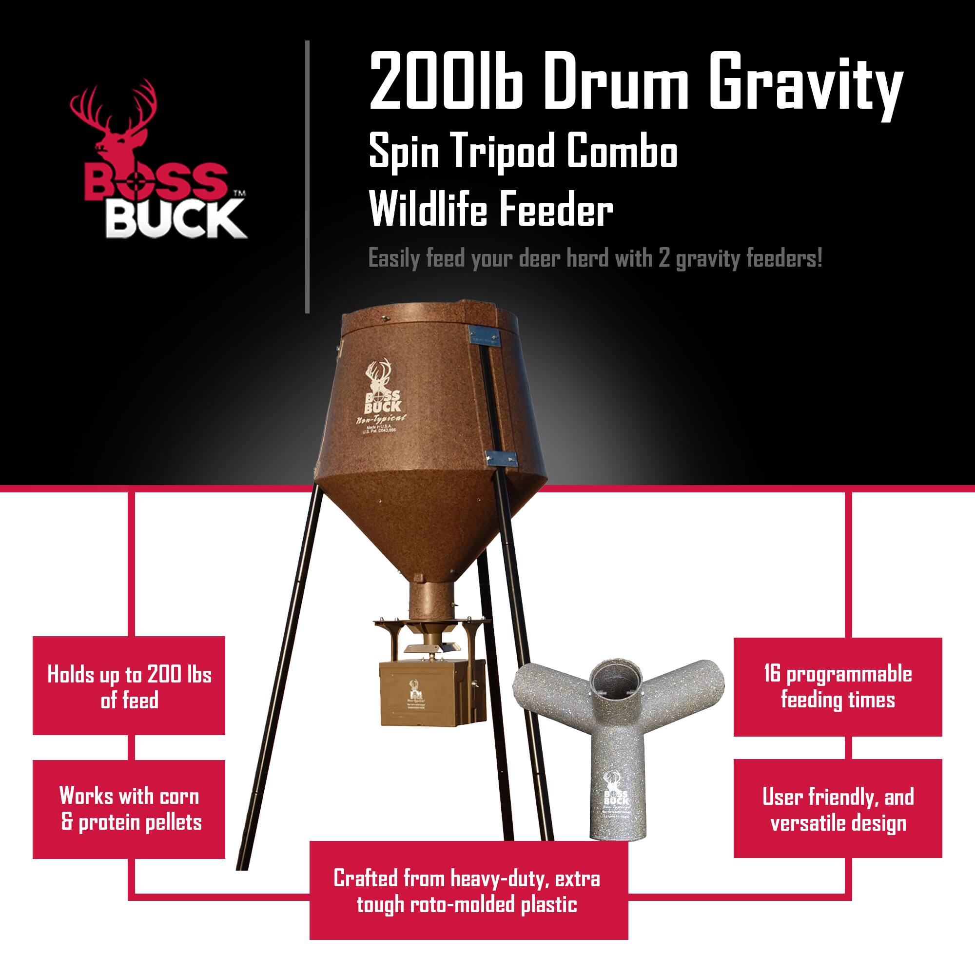 BOSS BUCK 200lb Drum Gravity Spin Tripod Combo Wildlife Feeder

Easily feed your deer herd with 2 gravity feeders!

- Holds up to 200 lbs of feed
- Works with corn & protein pellets
- 16 programmable feeding times
- User friendly, and versatile design
- Crafted from heavy-duty, extra tough roto-molded plastic