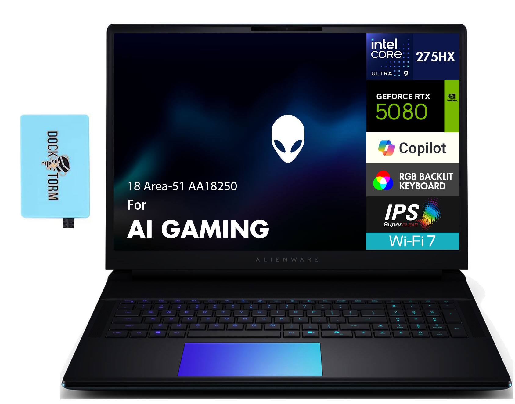 Intel Core 275HX Ultra 9  
18 Area-51 AA18250  
For AI Gaming  
GeForce RTX 5080  
Copilot  
RGB Backlit Keyboard  
IPS SuperClear  
Wi-Fi 7  
Alienware
