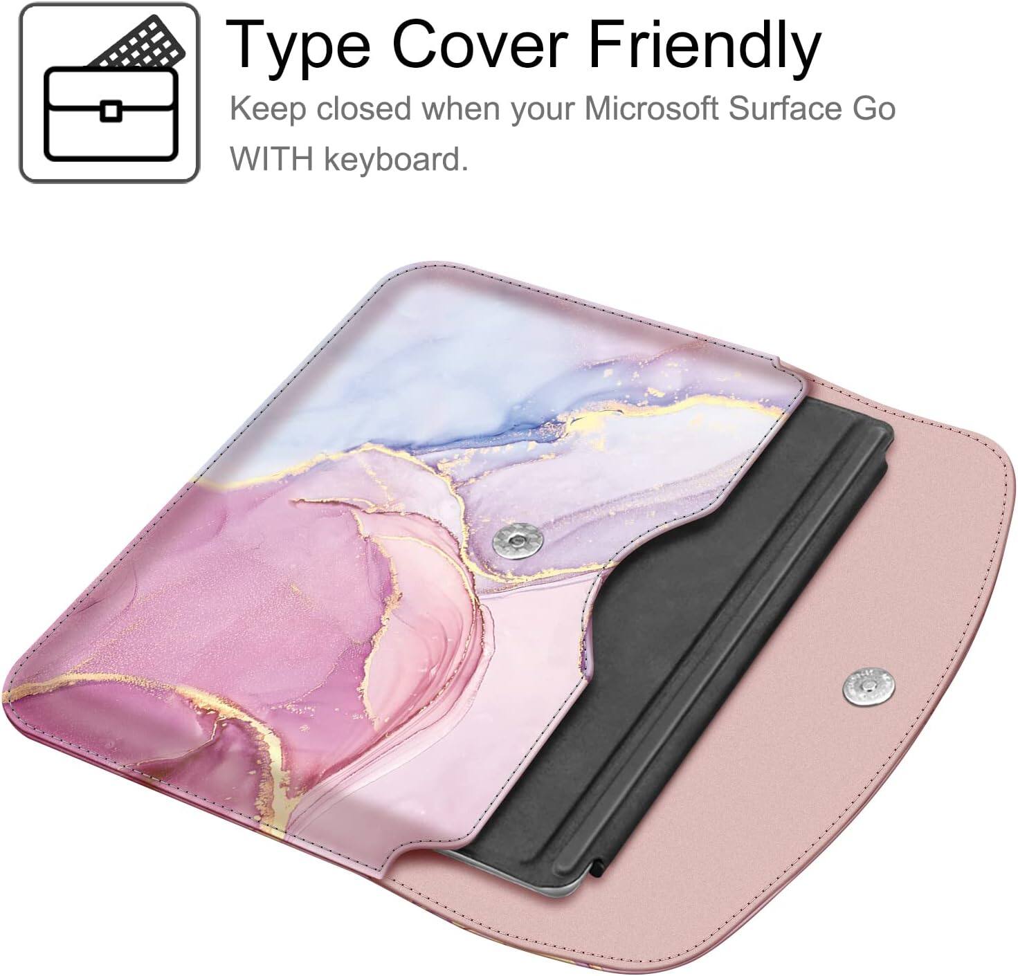 Type Cover Friendly  
Keep closed when your Microsoft Surface Go WITH keyboard.