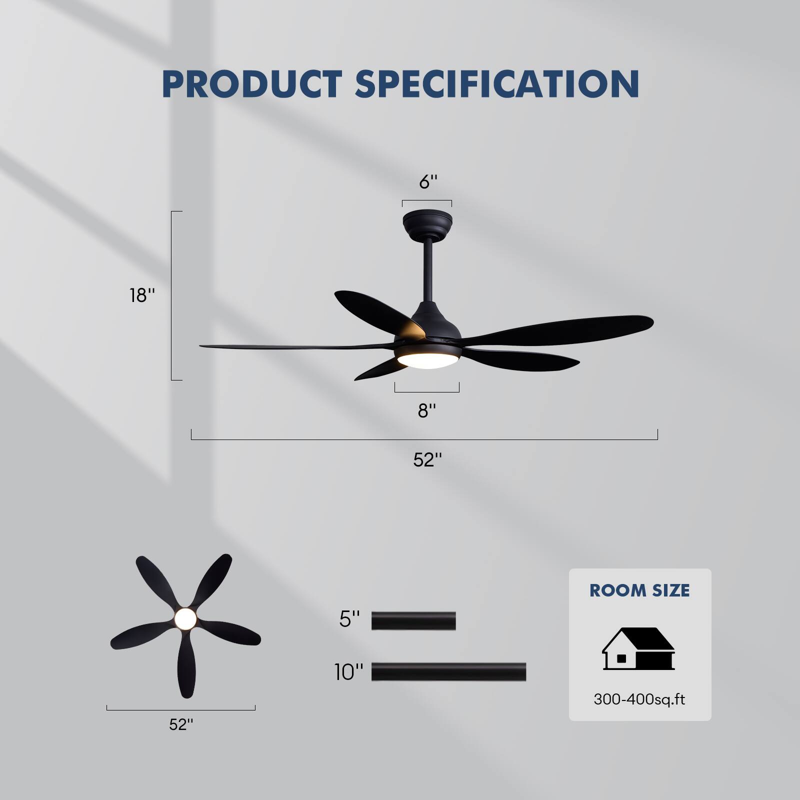 PRODUCT SPECIFICATION

6"  
18"  
8"  
52"  
5"  

ROOM SIZE  
52"  
10"  
300-400sq.ft