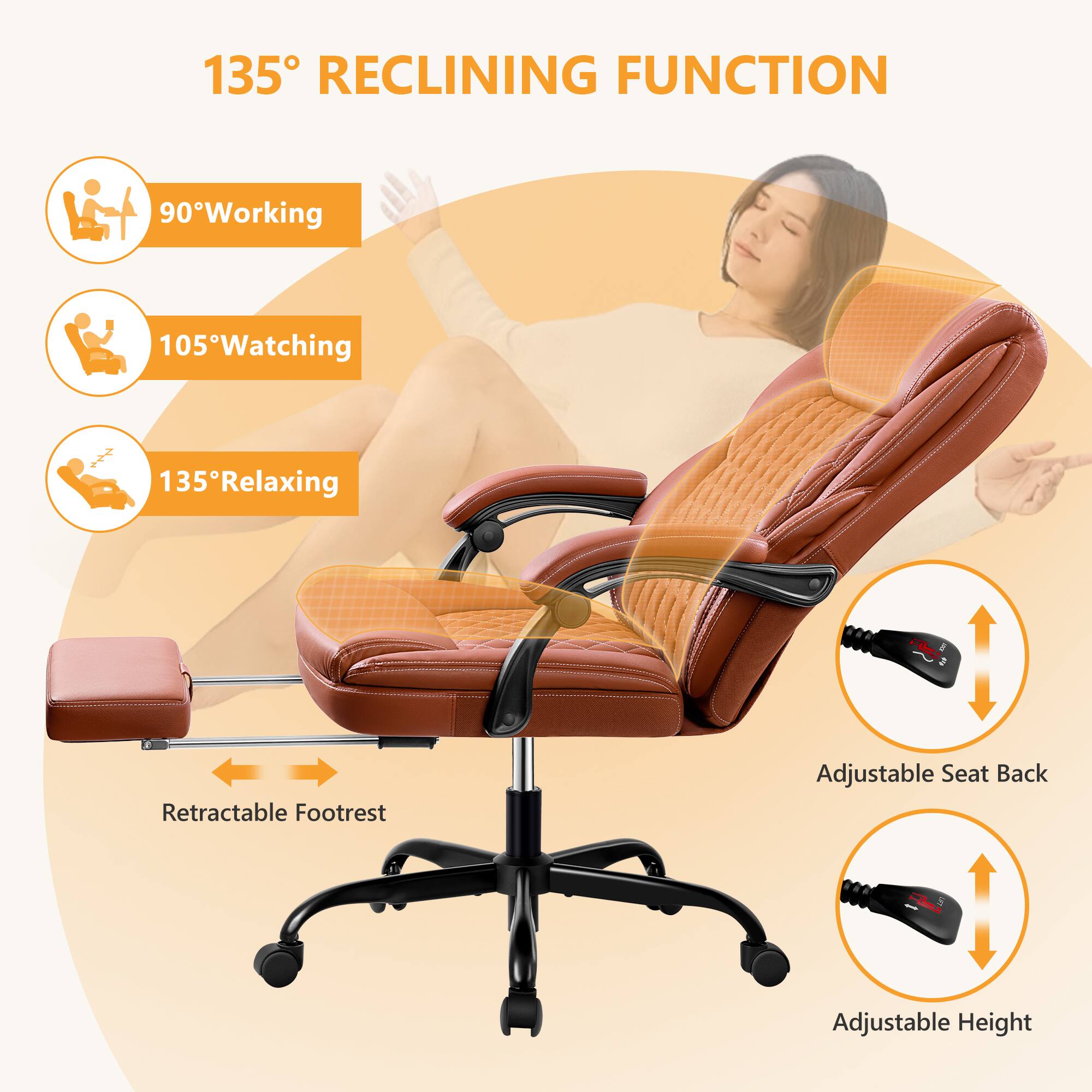 135° RECLINING FUNCTION

- 90° Working
- 105° Watching
- 135° Relaxing

- Retractable Footrest
- Adjustable Seat Back
- Adjustable Height