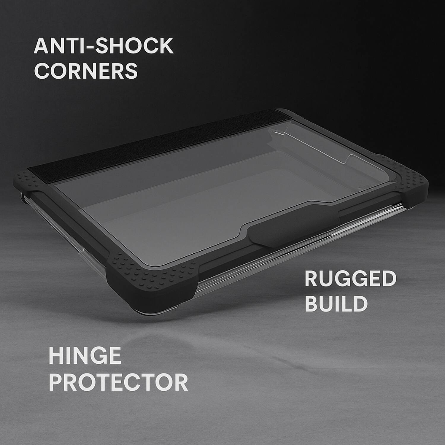 ANTI-SHOCK CORNERS  
RUGGED BUILD  
HINGE PROTECTOR