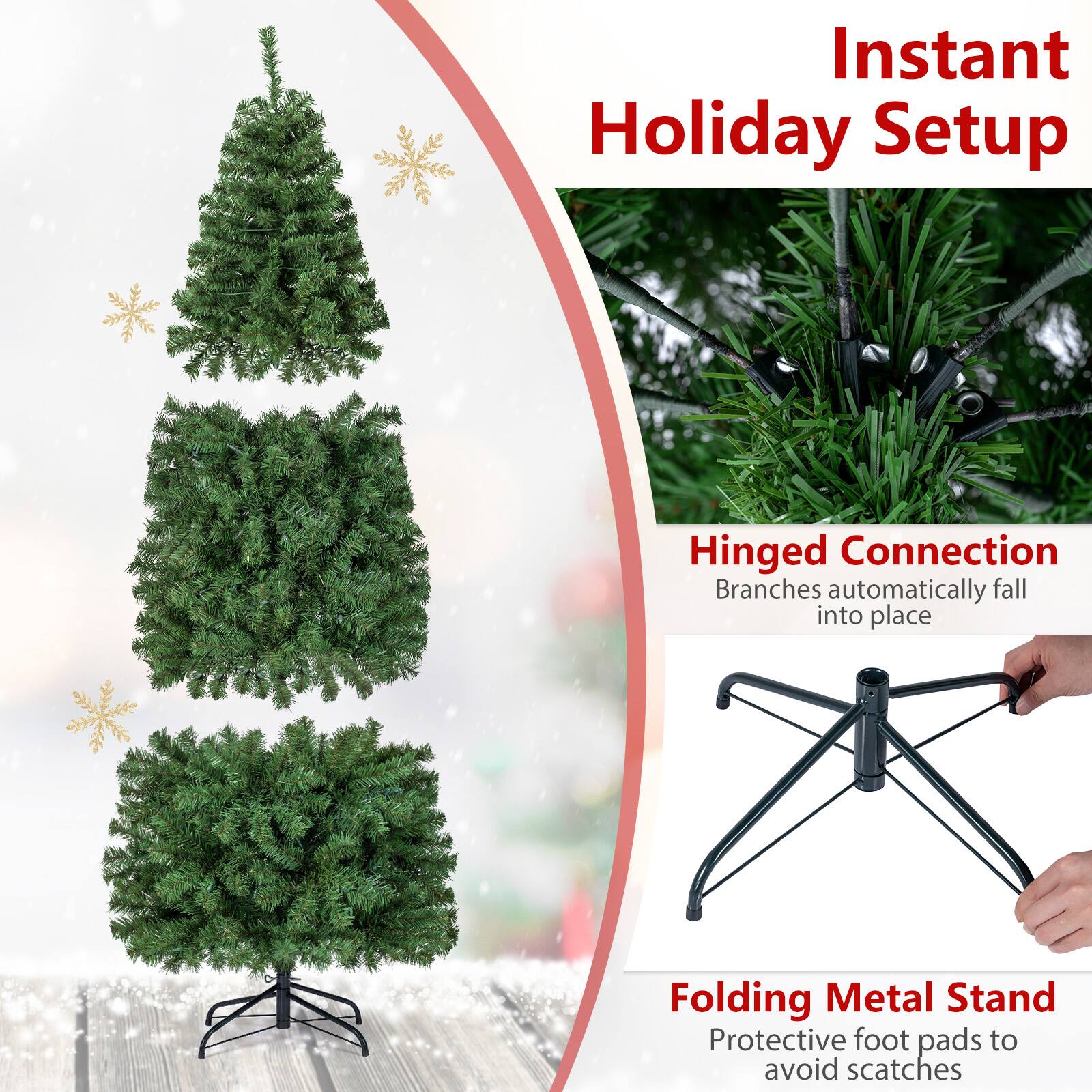 Instant Holiday Setup

Hinged Connection  
Branches automatically fall into place

Folding Metal Stand  
Protective foot pads to avoid scratches