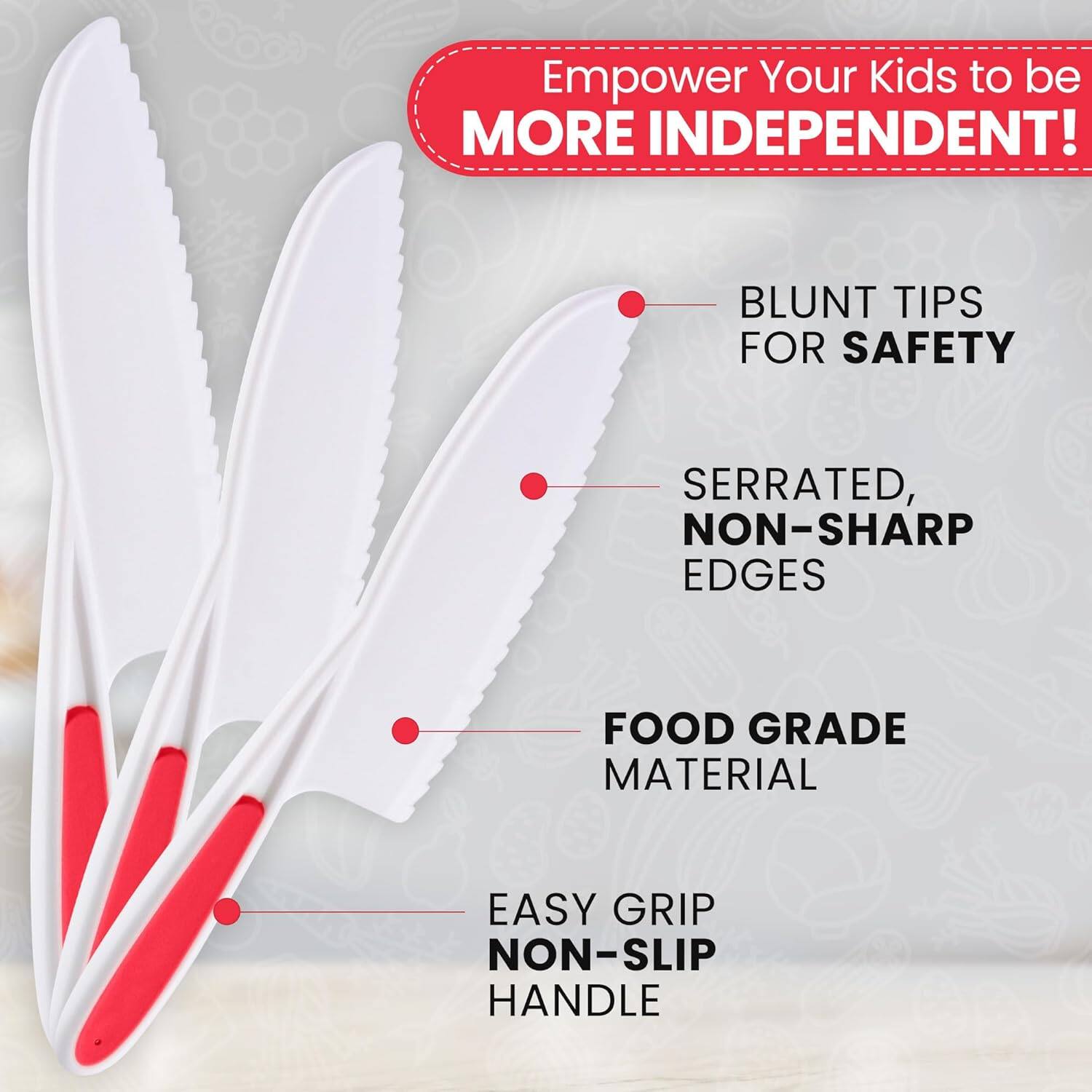 Empower Your Kids to be MORE INDEPENDENT!

- BLUNT TIPS FOR SAFETY
- SERRATED, NON-SHARP EDGES
- FOOD GRADE MATERIAL
- EASY GRIP NON-SLIP HANDLE