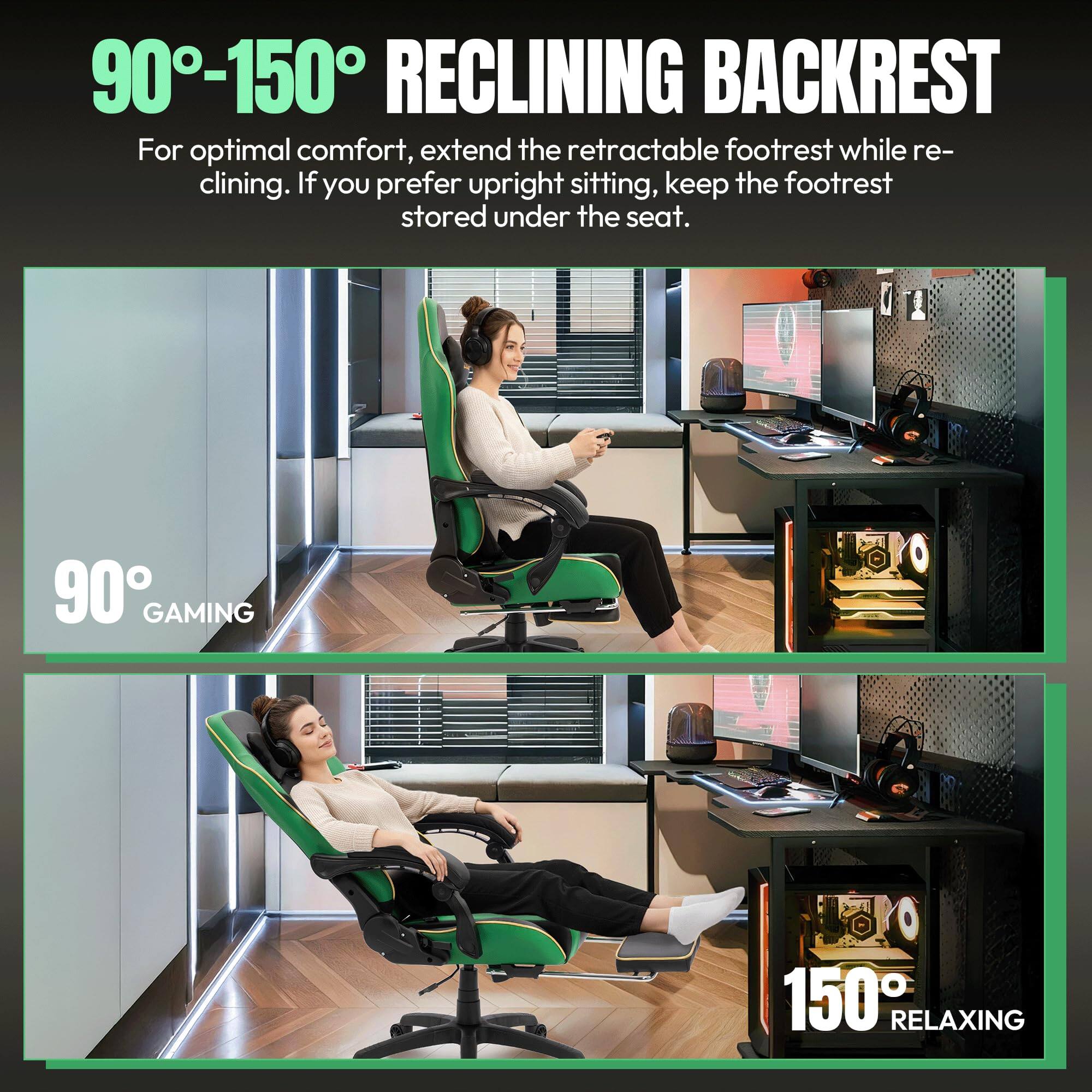 90°-150° RECLINING BACKREST

For optimal comfort, extend the retractable footrest while reclining. If you prefer upright sitting, keep the footrest stored under the seat.

90° GAMING

150° RELAXING