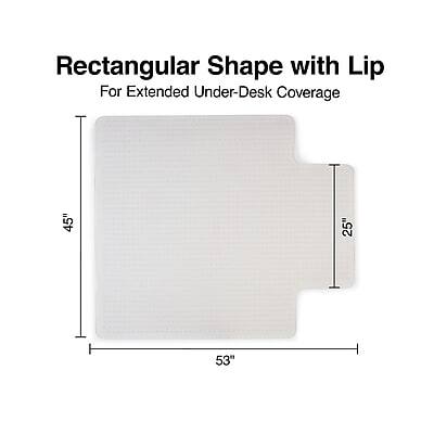 Rectangular Shape with Lip  
For Extended Under-Desk Coverage  

45" x 25" x 53"
