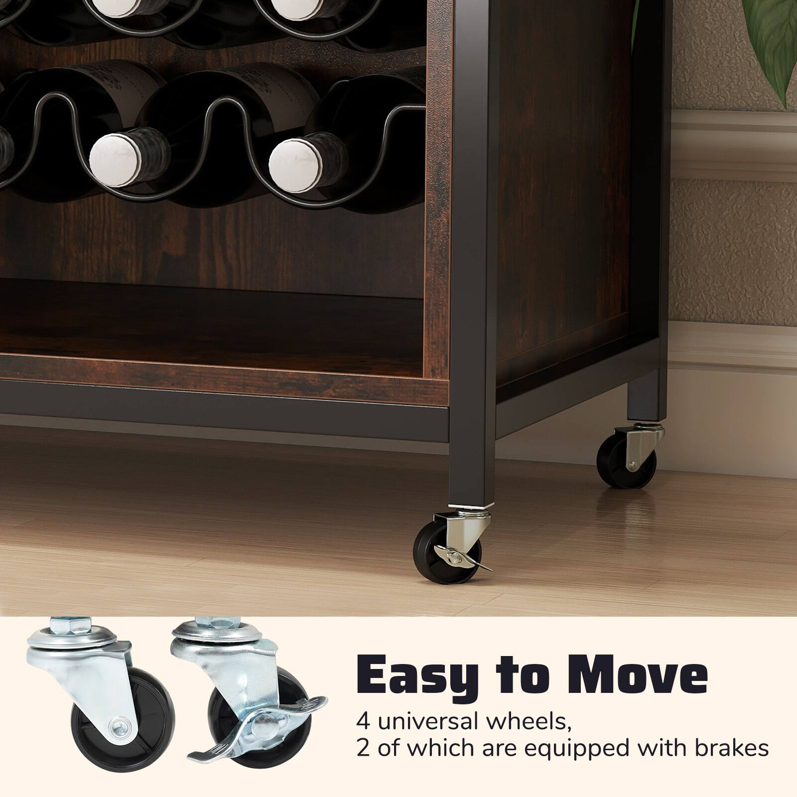 Easy to Move  
4 universal wheels, 2 of which are equipped with brakes