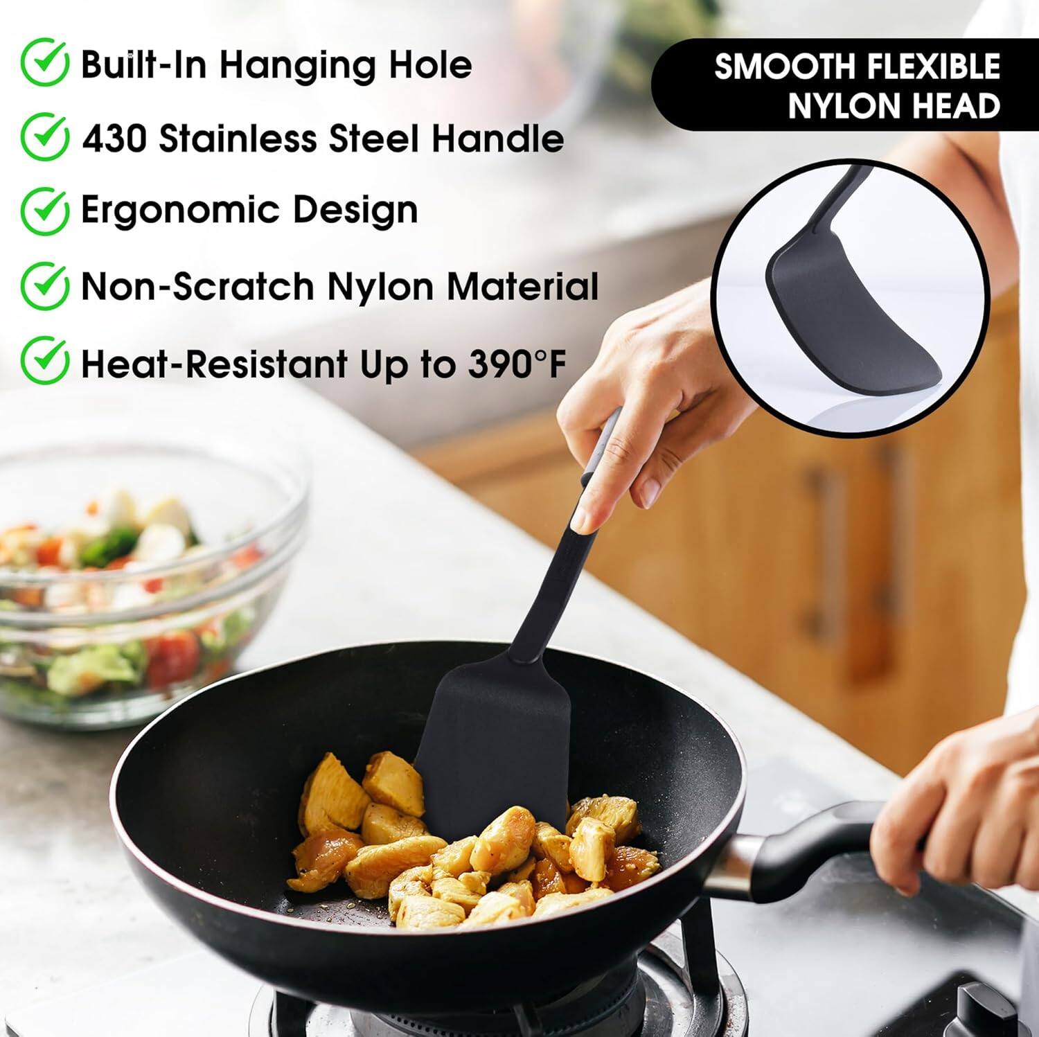 - Built-In Hanging Hole
- 430 Stainless Steel Handle
- Ergonomic Design
- Non-Scratch Nylon Material
- Heat-Resistant Up to 390°F

SMOOTH FLEXIBLE NYLON HEAD