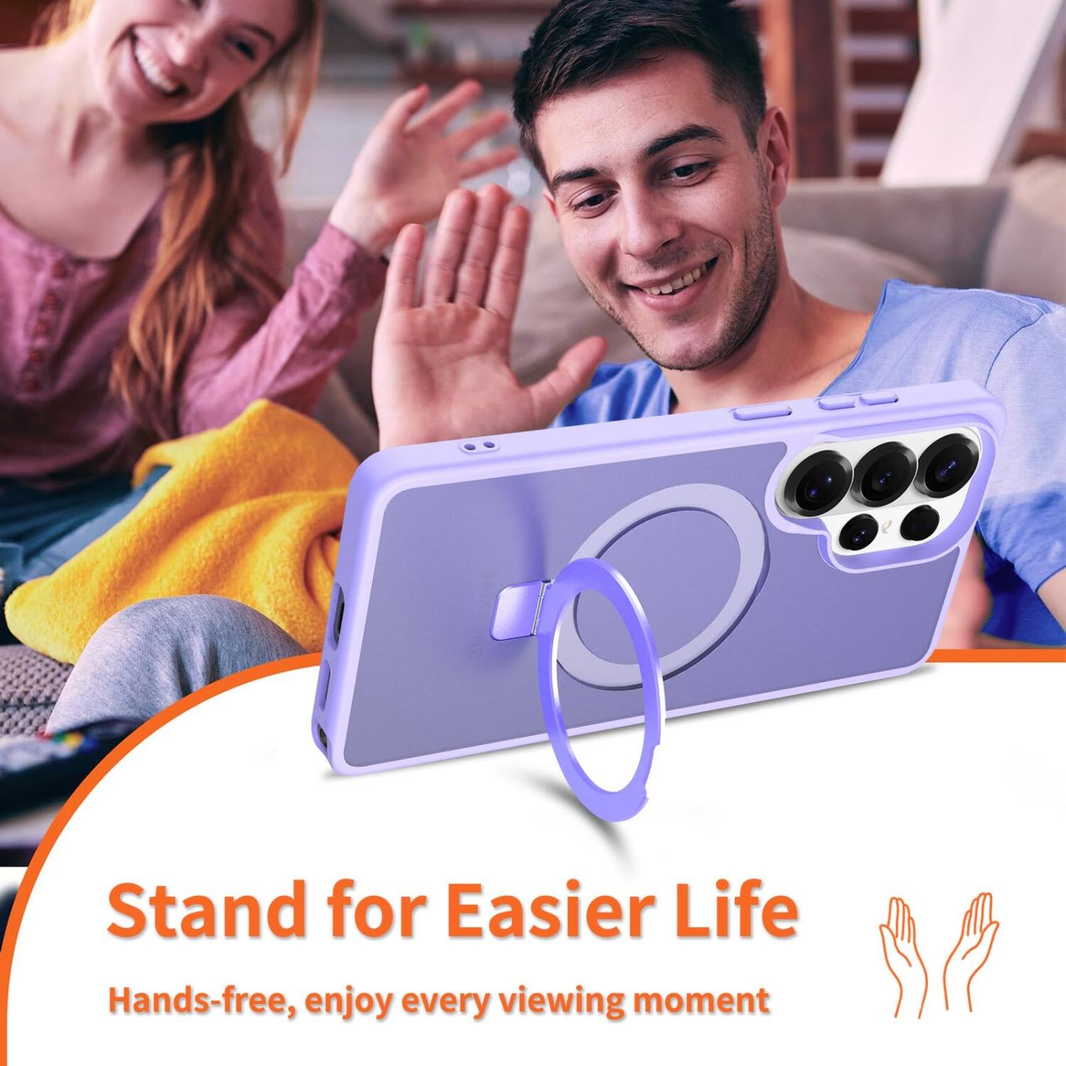 Stand for Easier Life  
Hands-free, enjoy every viewing moment