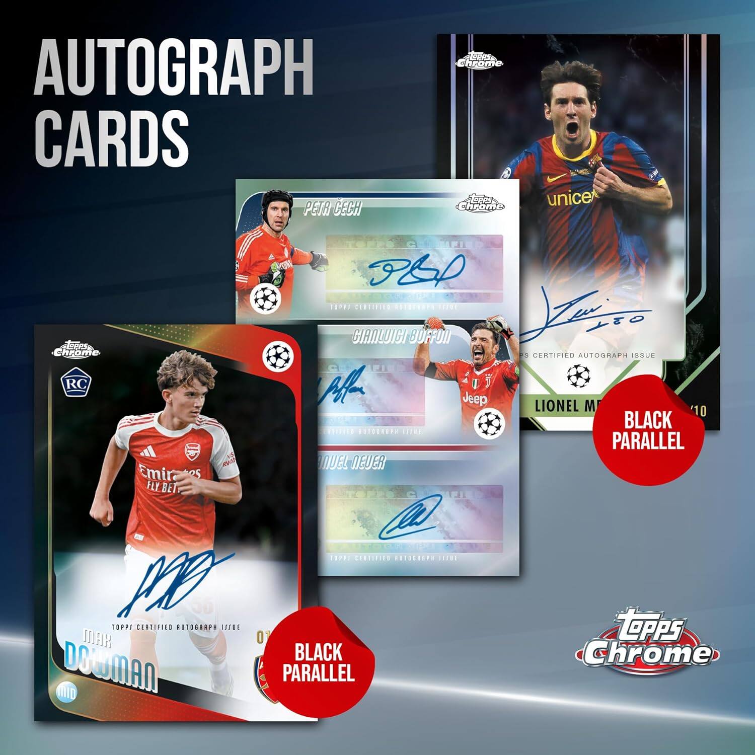 AUTOGRAPH CARDS

- PETR CECH
- GIANLUIGI BUFFON
- MANUEL NEUER
- LIONEL MESSI

All cards are Topps Certified Autograph Issue and are Black Parallel.