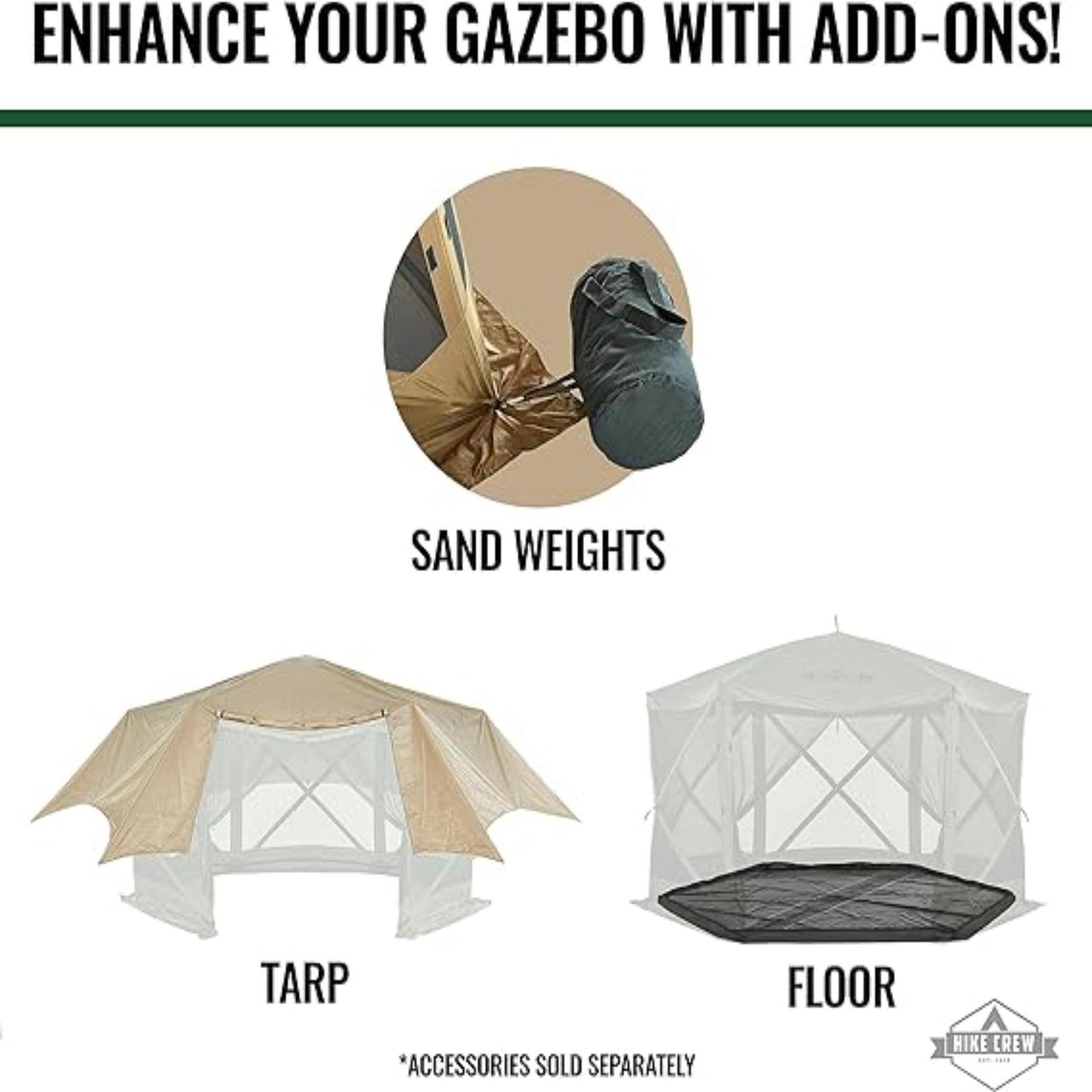 ENHANCE YOUR GAZEBO WITH ADD-ONS! SAND WEIGHTS TARP FLOOR *ACCESSORIES SOLD SEPARATELY HIKE CREW