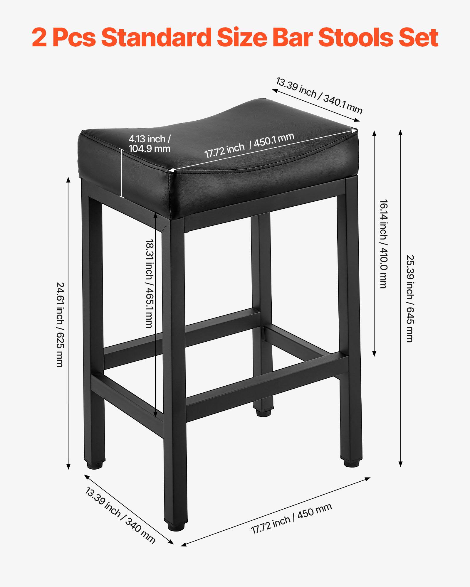 2 Pcs Standard Size Bar Stools Set

- Seat Height: 13.39 inch / 340.1 mm
- Seat Depth: 17.72 inch / 450.1 mm
- Seat Width: 18.31 inch / 465.1 mm
- Seat Thickness: 4.13 inch / 104.9 mm
- Backrest Height: 16.14 inch / 410.0 mm
- Backrest Width: 25.39 inch / 645 mm
- Overall Height: 24.61 inch / 625 mm
- Overall Width: 17.72 inch / 450 mm
- Overall Depth: 13.39 inch / 340 mm