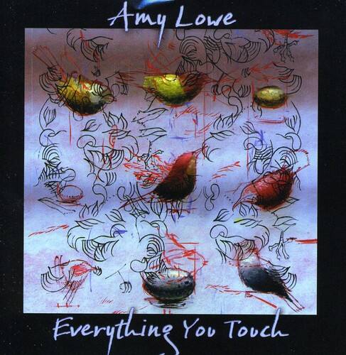 Amy Lowe  
Everything You Touch