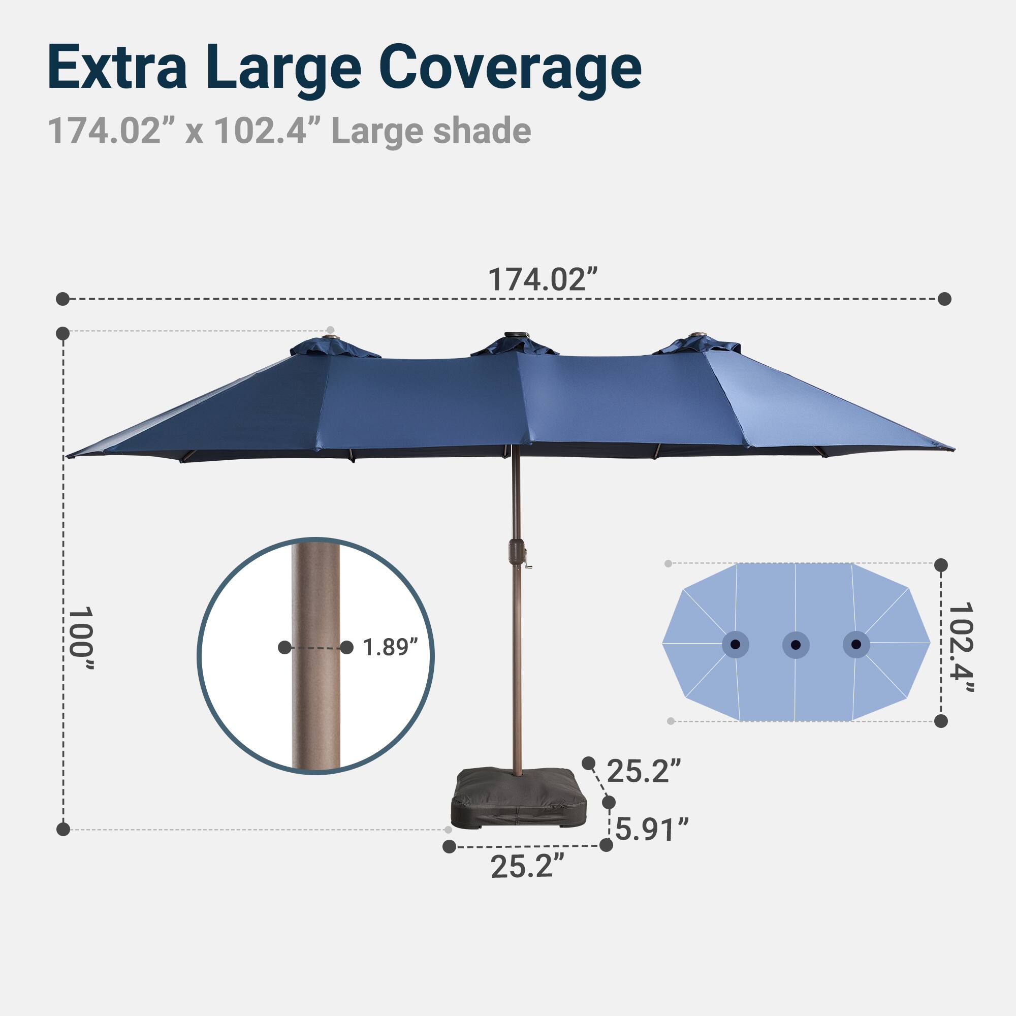 Extra Large Coverage  
174.02" x 102.4" Large shade  
174.02"  
100"  
1.89"  
102.4"  
25.2"  
25.2"  
5.91"