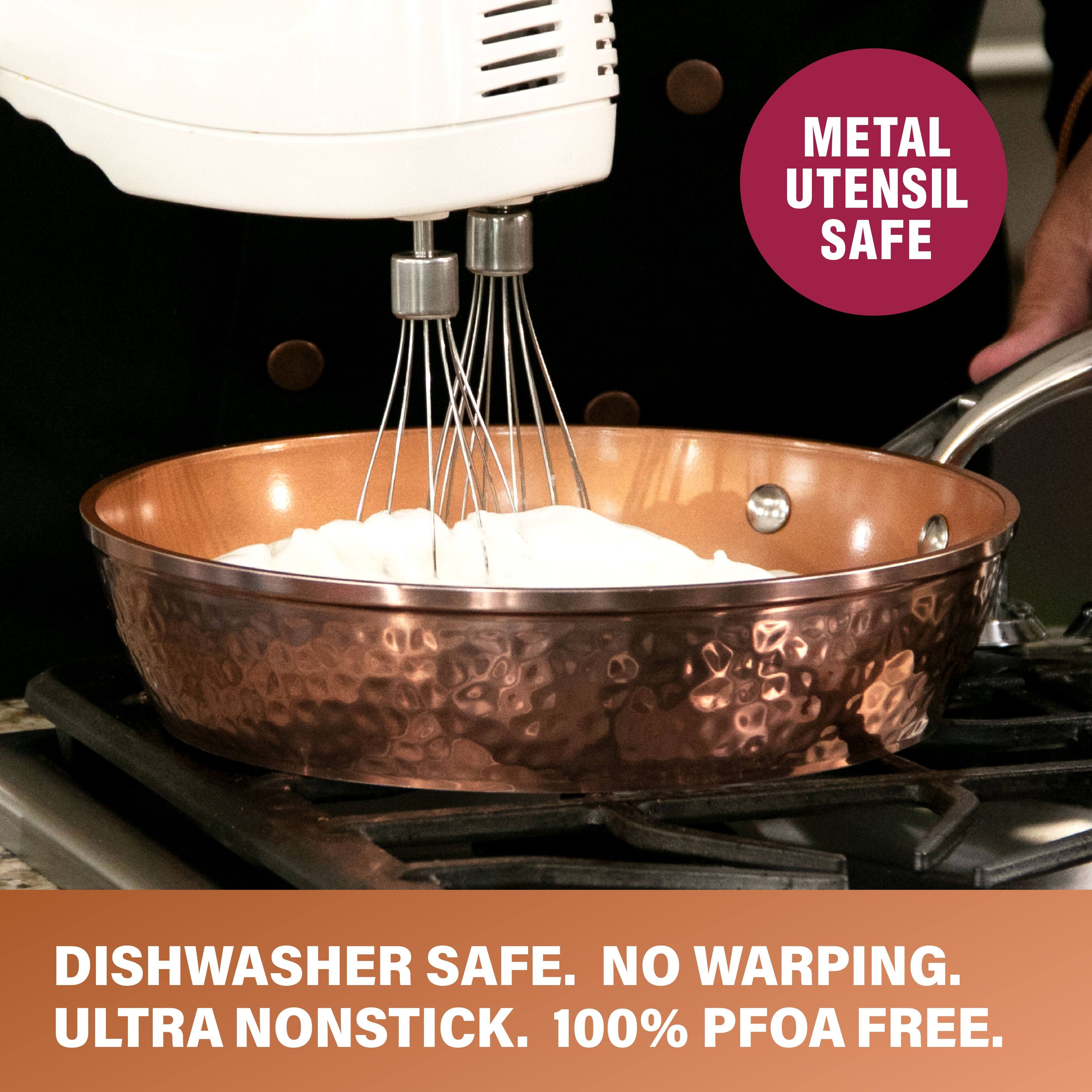 METAL UTENSIL SAFE

DISHWASHER SAFE. NO WARPING. ULTRA NONSTICK. 100% PFOA FREE.
