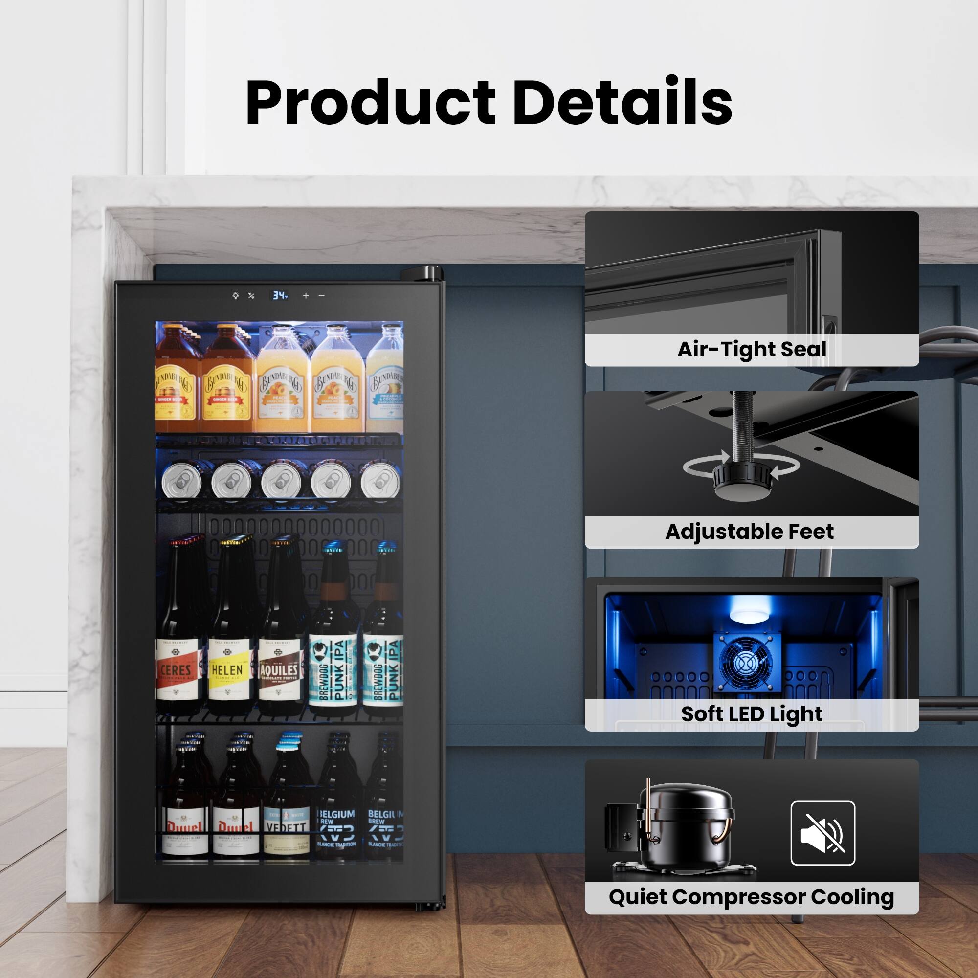 Product Details

- Air-Tight Seal
- Adjustable Feet
- Soft LED Light
- Quiet Compressor Cooling