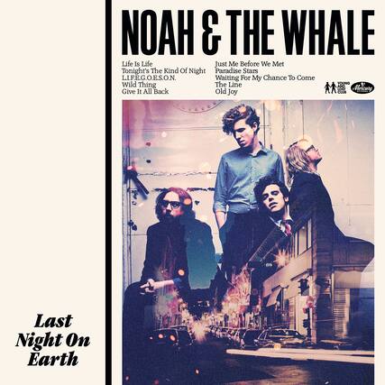 NOAH & THE WHALE
Life Is Life
Tonight's The Kind Of Night
L.I.F.E.G.O.E.S.O.N.
Wild Thing
Give It All Back
Just Me Before We Met
Paradise Stars
Waiting For My Chance To Come
The Line
Old Joy
Last Night On Earth