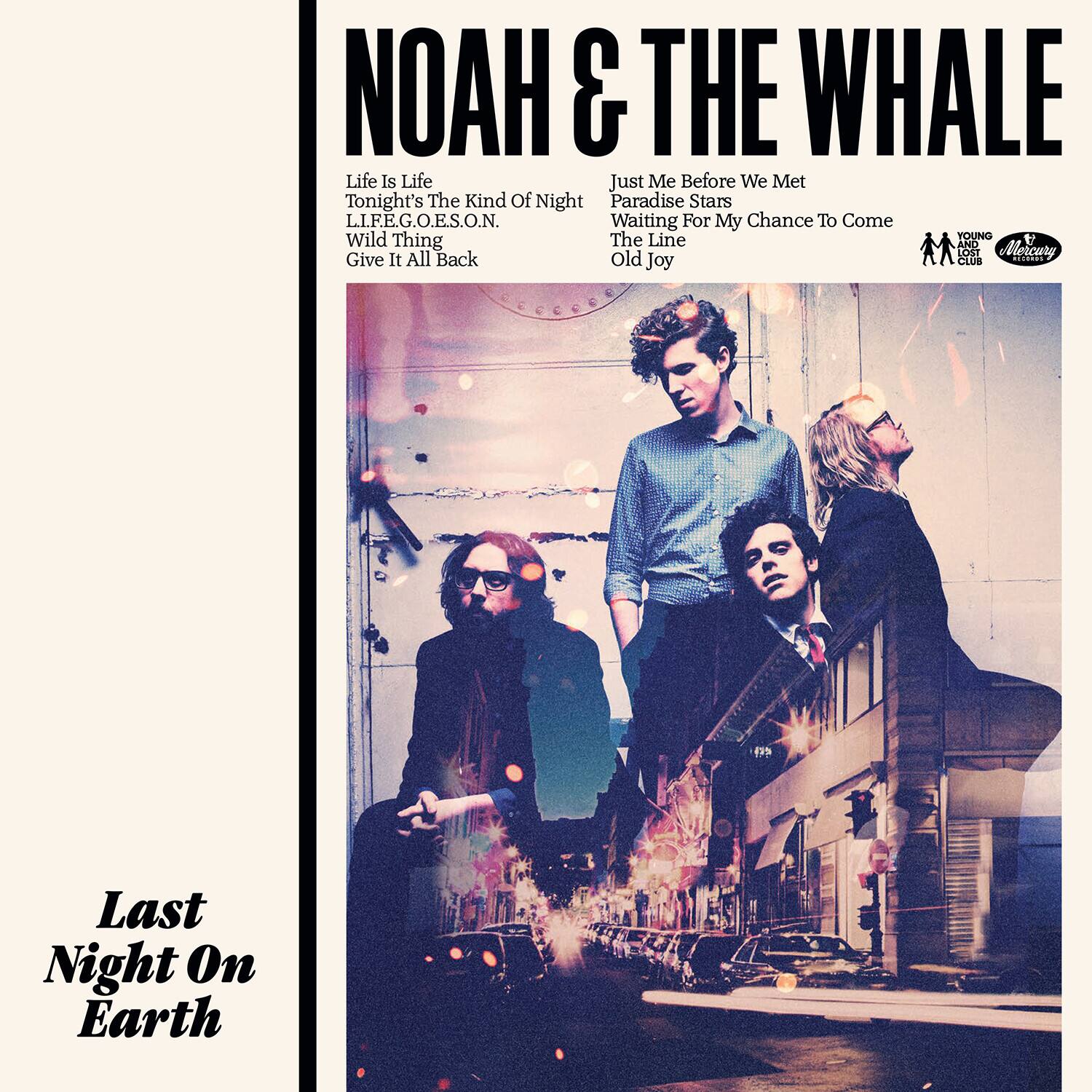 NOAH & THE WHALE

Life Is Life  
Tonight's The Kind Of Night  
L.I.F.E.G.O.E.S.O.N.  
Wild Thing  
Give It All Back  

Just Me Before We Met  
Paradise Stars  
Waiting For My Chance To Come  
The Line  
Old Joy  

Last Night On Earth