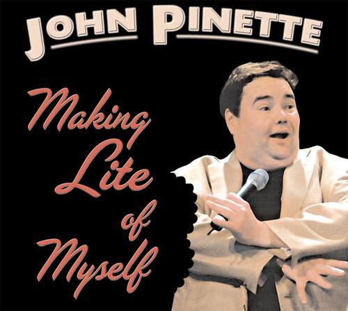 JOHN PINETTE  
Making Lite of Myself