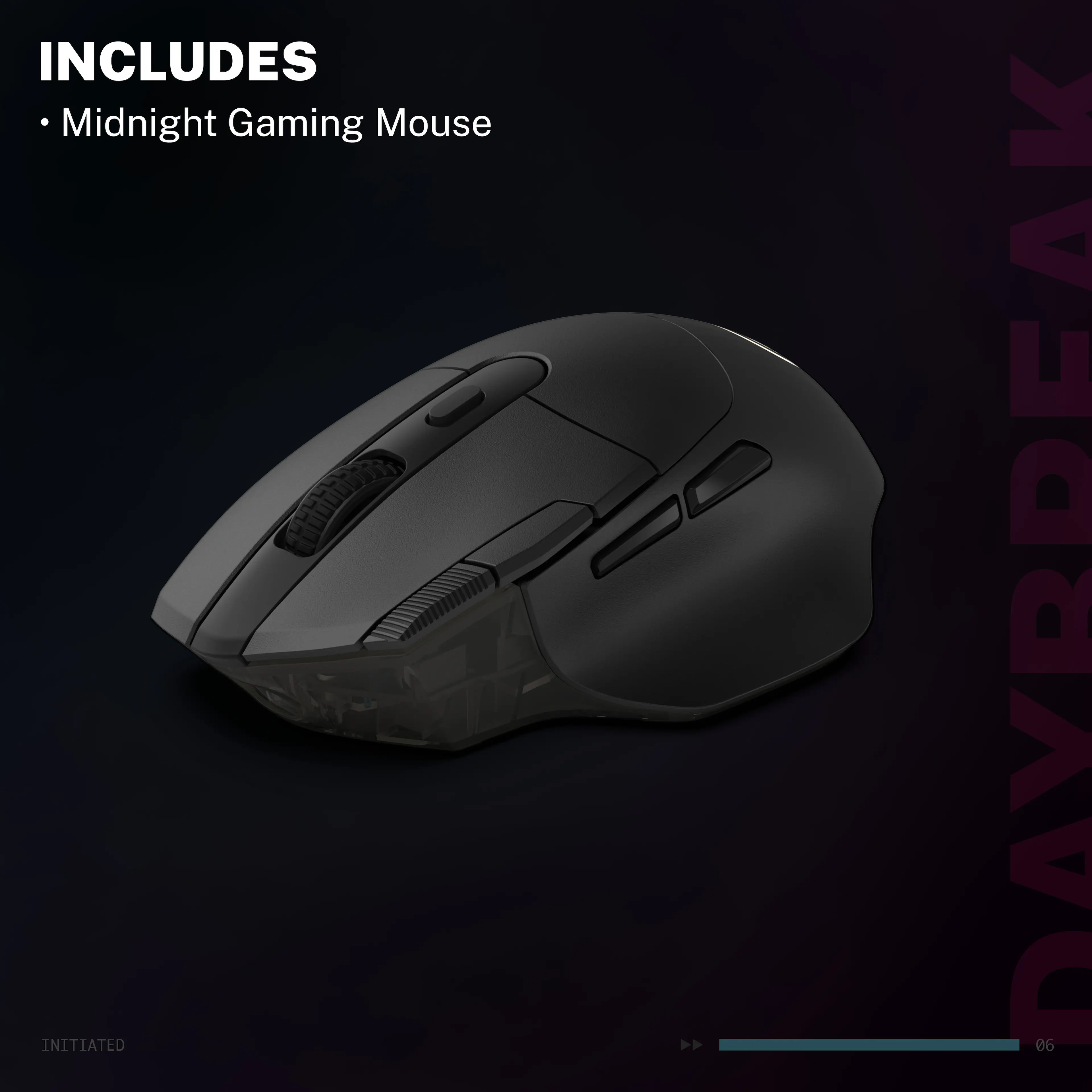INCLUDES Midnight Gaming Mouse

INITIATED >> DAYBREAK 06