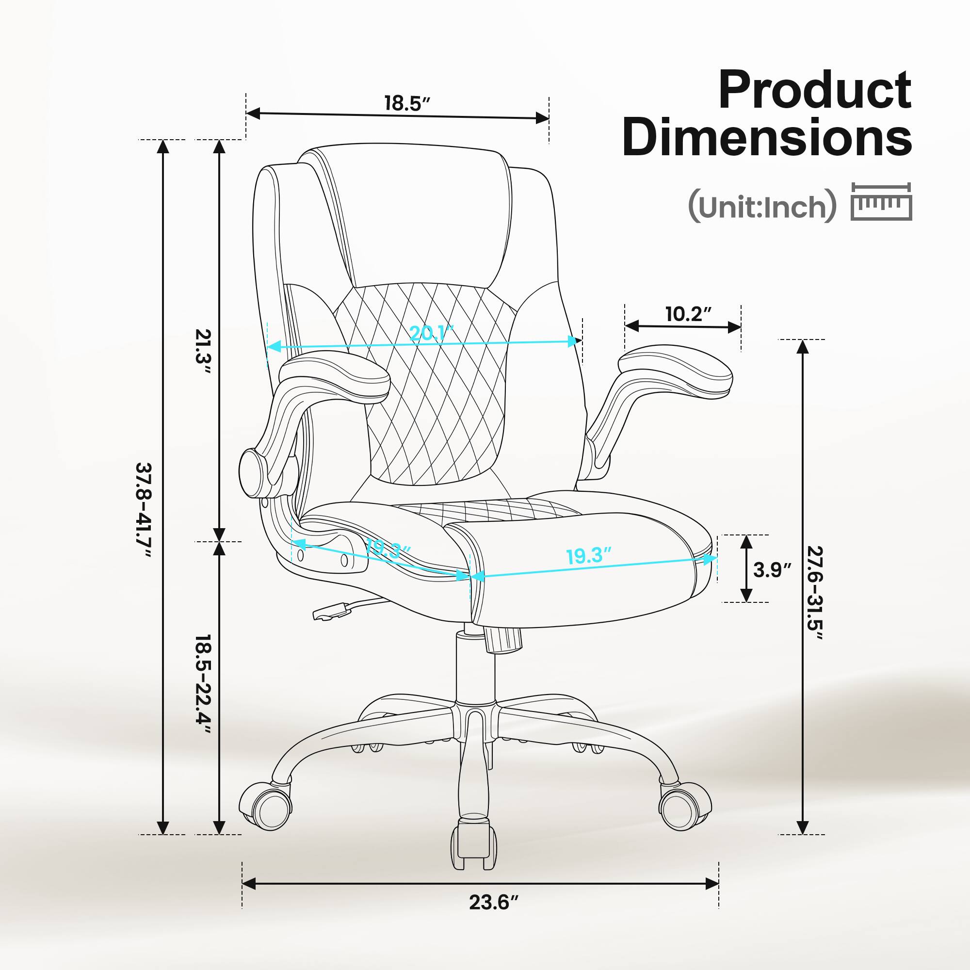 18.5" Product Dimensions (Unit: Inch)  
21.3"  
20.1"  
10.2"  
37.8-41.7"  
18.5-22.4"  
19.3"  
3.9"  
27.6-31.5"  
23.6"