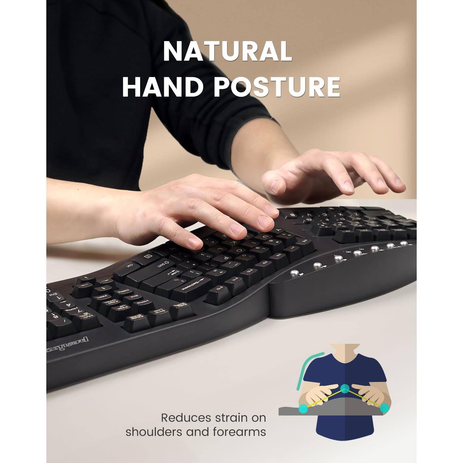 NATURAL HAND POSTURE

Reduces strain on shoulders and forearms