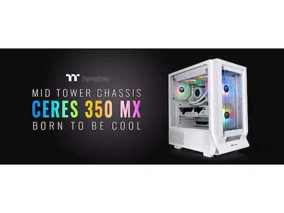 Thermaltake Mid Tower Chassis Ceres 350 MX
Born to be Cool