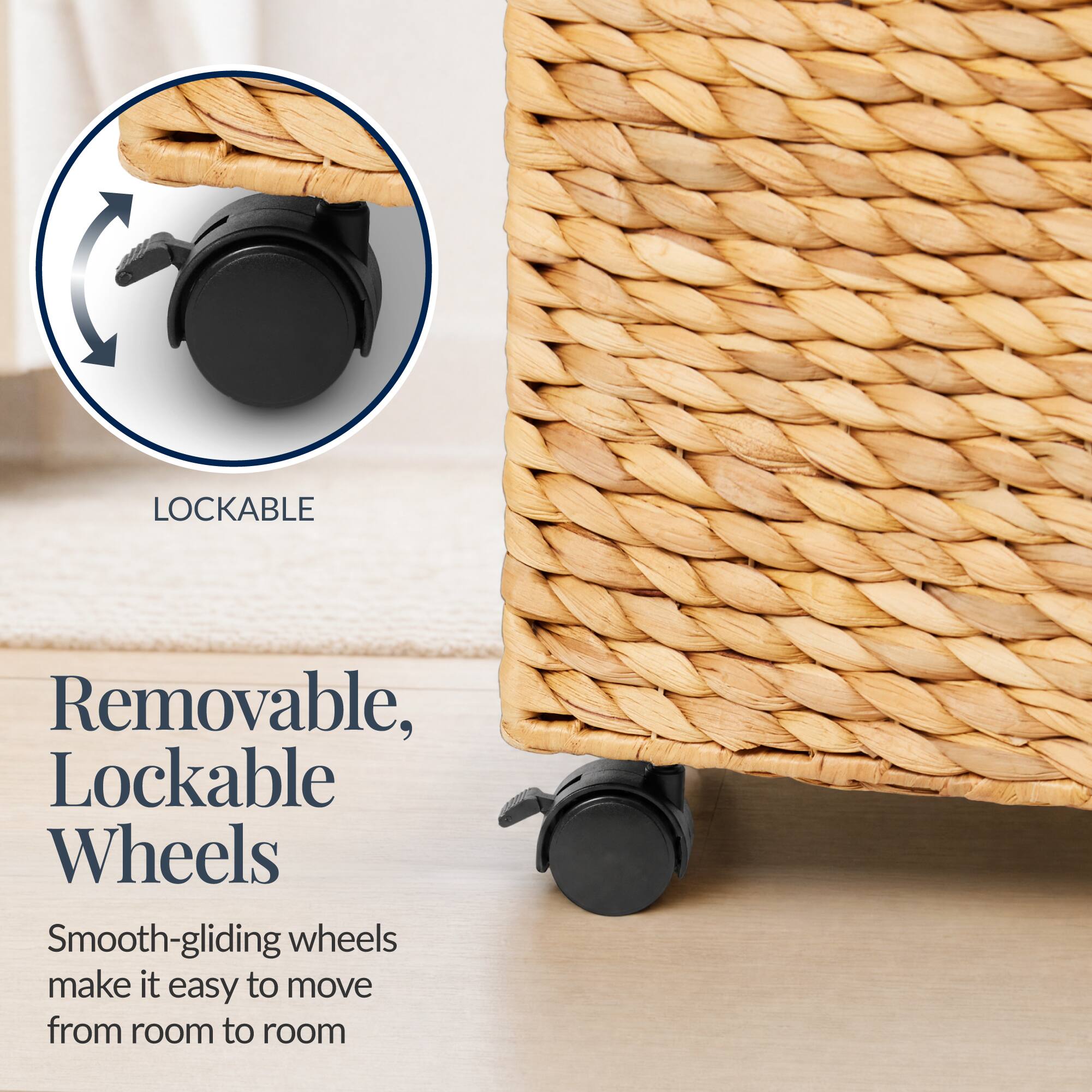 Removable, Lockable Wheels  
Smooth-gliding wheels make it easy to move from room to room