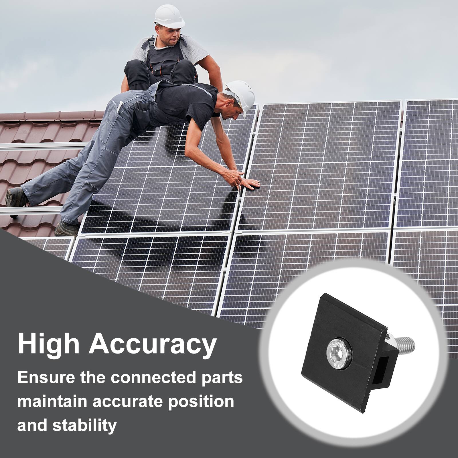 High Accuracy  
Ensure the connected parts maintain accurate position and stability