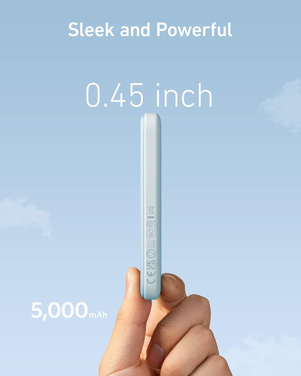Sleek and Powerful  
0.45 inch  
5,000 mAh