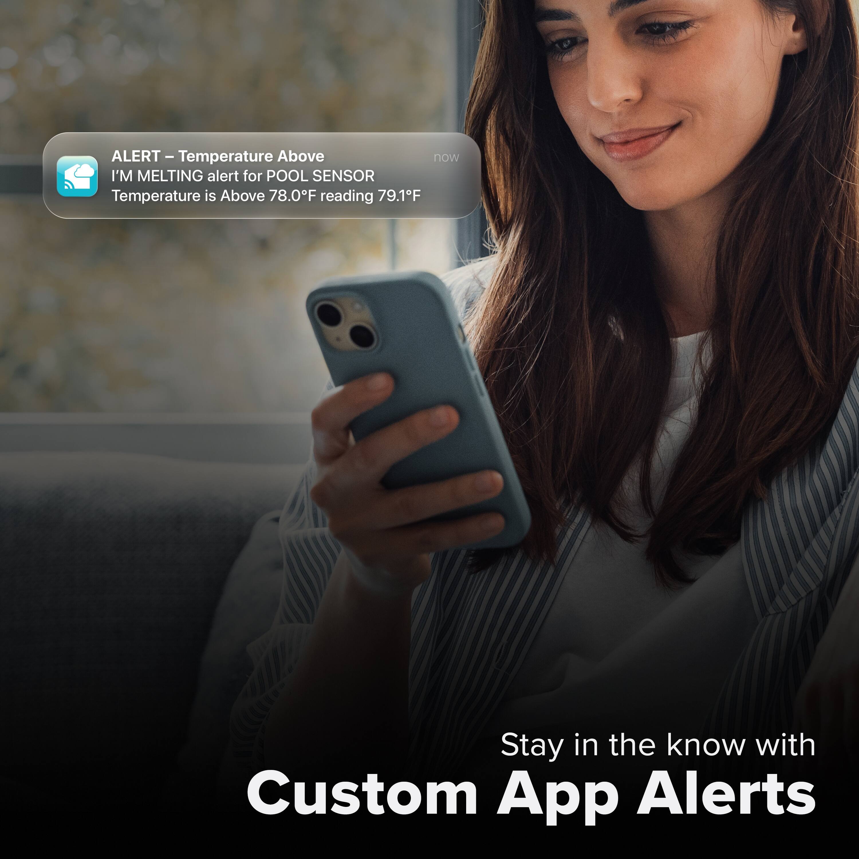 ALERT - Temperature Above  
I'M MELTING alert for POOL SENSOR  
Temperature is Above 78.0°F reading 79.1°F  

Stay in the know with Custom App Alerts