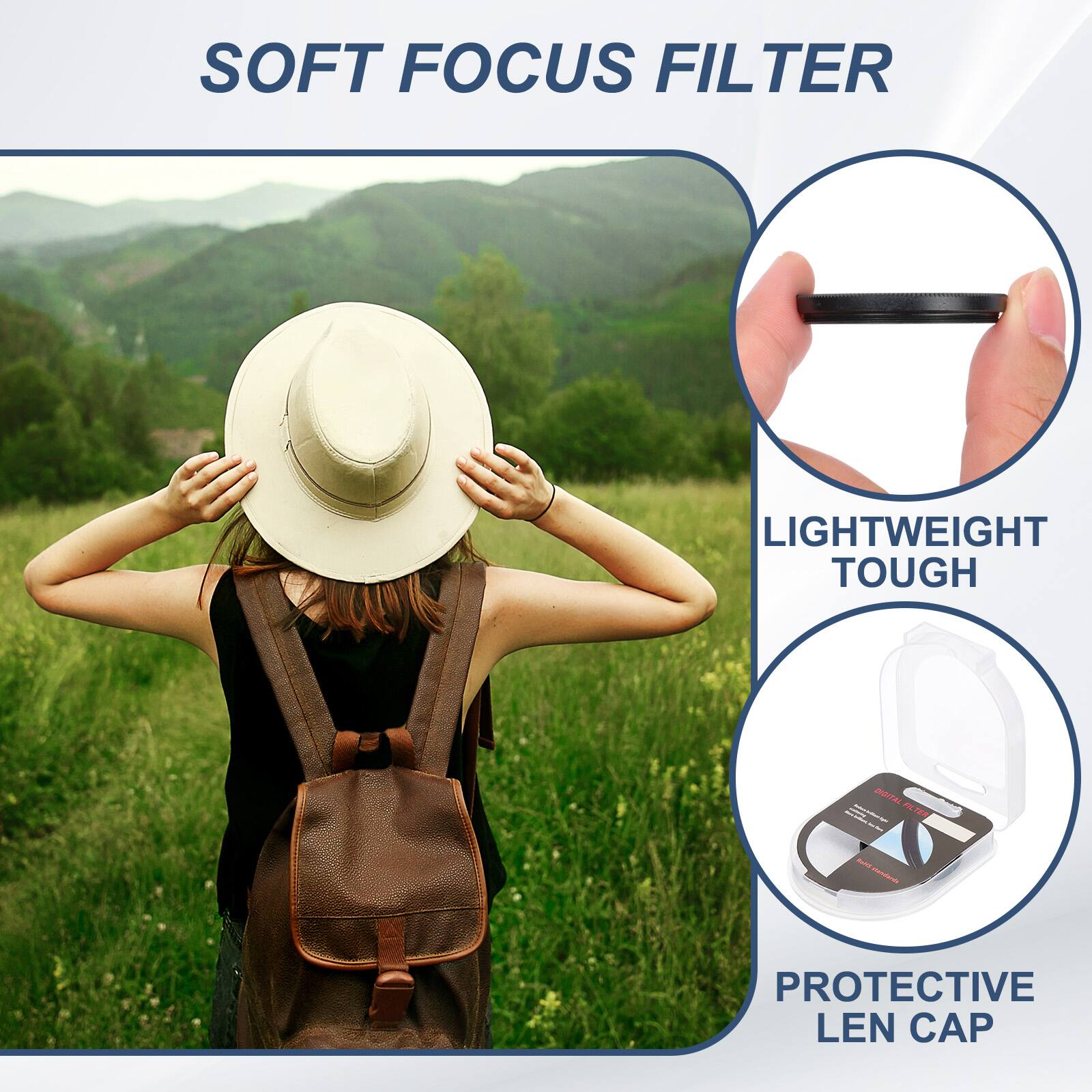 SOFT FOCUS FILTER  
LIGHTWEIGHT TOUGH  
PROTECTIVE LEN CAP