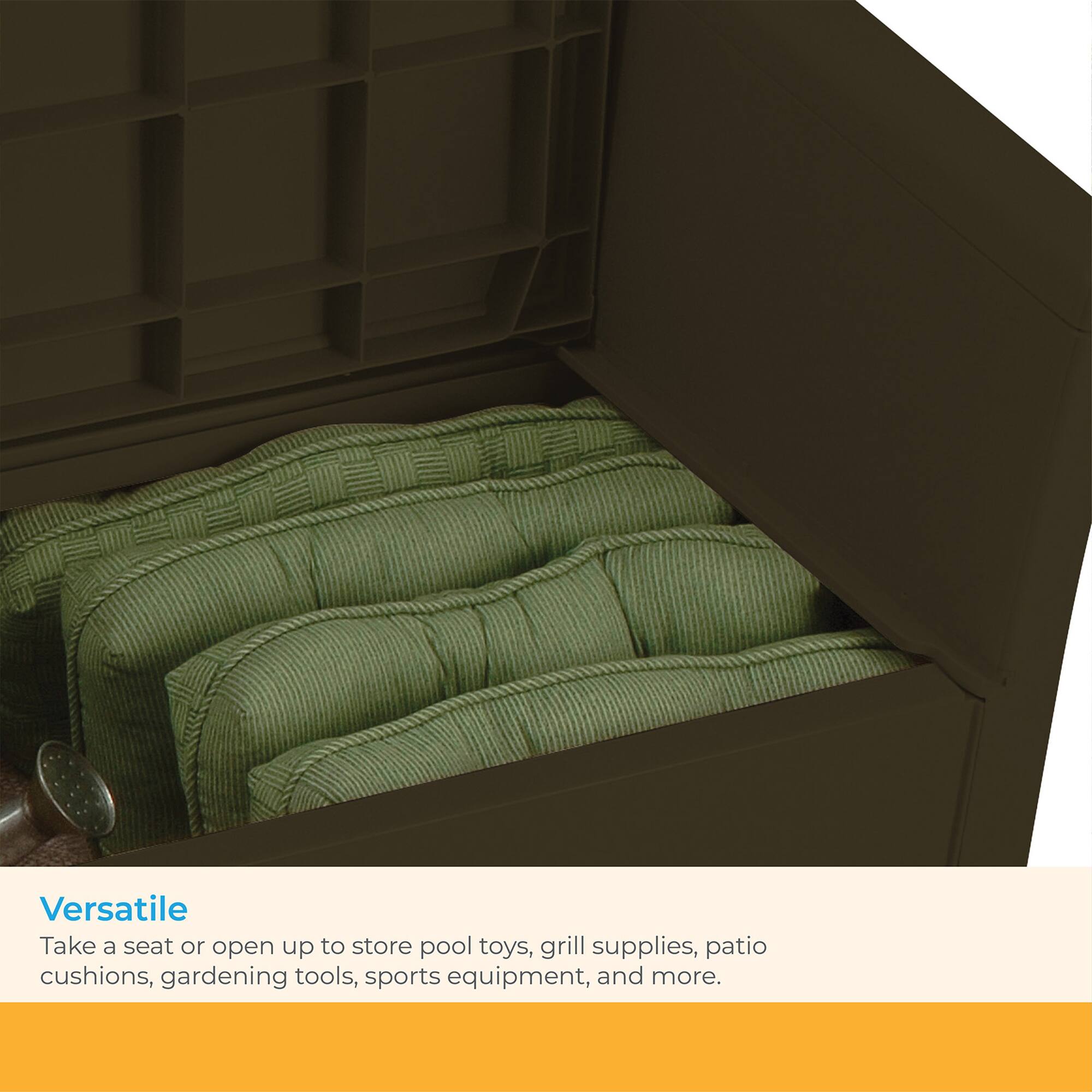 Versatile

Take a seat or open up to store pool toys, grill supplies, patio cushions, gardening tools, sports equipment, and more.