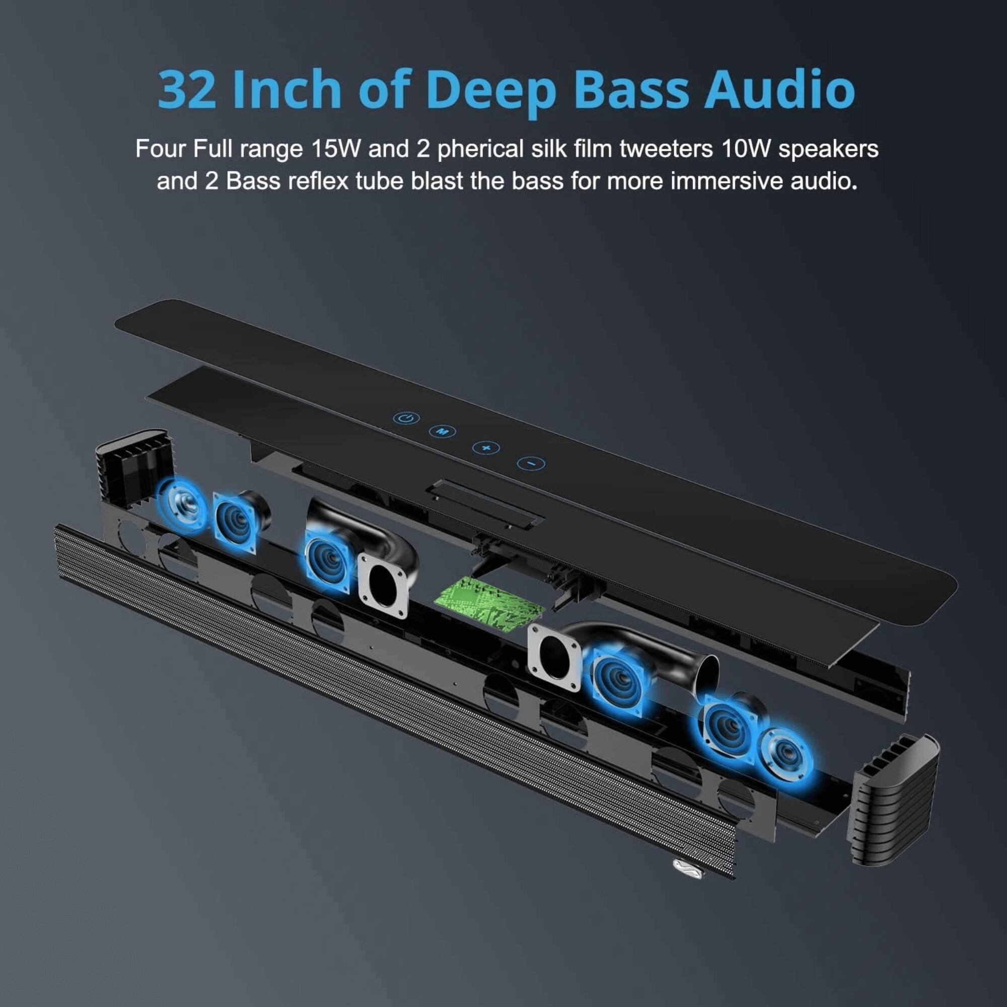 32 Inch of Deep Bass Audio

Four Full range 15W and 2 spherical silk film tweeters 10W speakers and 2 Bass reflex tube blast the bass for more immersive audio.
