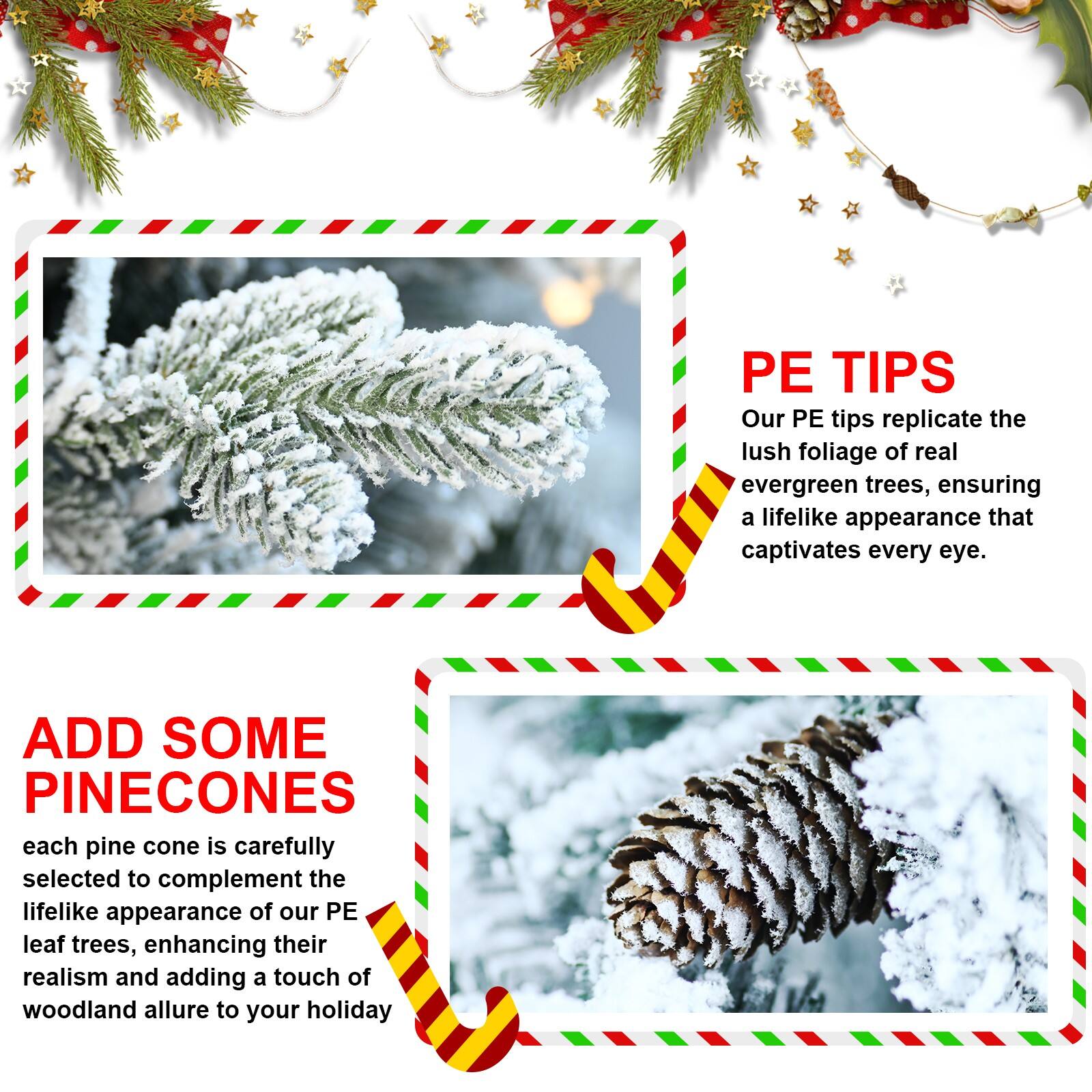 PE TIPS  
Our PE tips replicate the lush foliage of real evergreen trees, ensuring a lifelike appearance that captivates every eye.

ADD SOME PINECONES  
Each pine cone is carefully selected to complement the lifelike appearance of our PE leaf trees, enhancing their realism and adding a touch of woodland allure to your holiday.