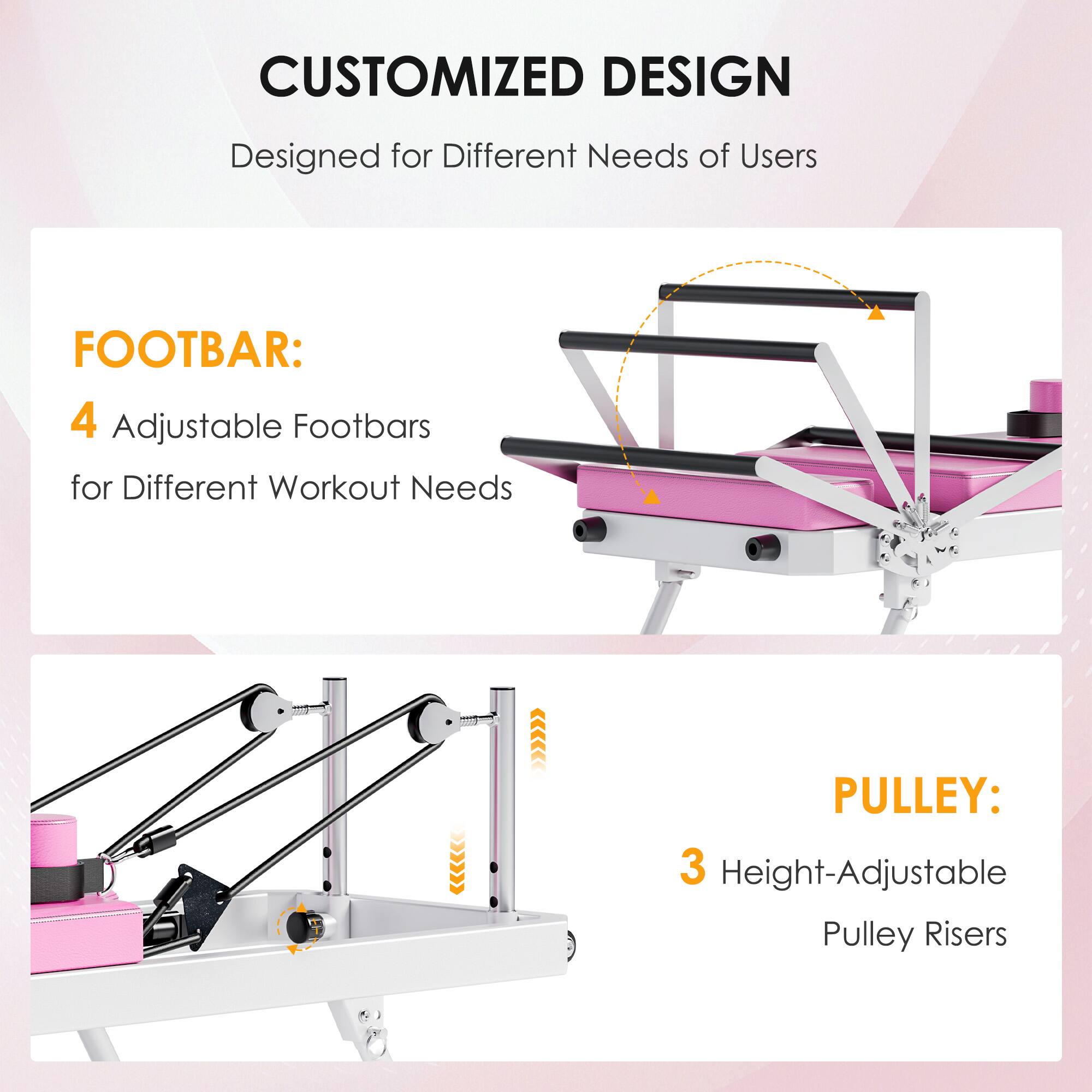CUSTOMIZED DESIGN  
Designed for Different Needs of Users

FOOTBAR:  
4 Adjustable Footbars for Different Workout Needs

PULLEY:  
3 Height-Adjustable Pulley Risers
