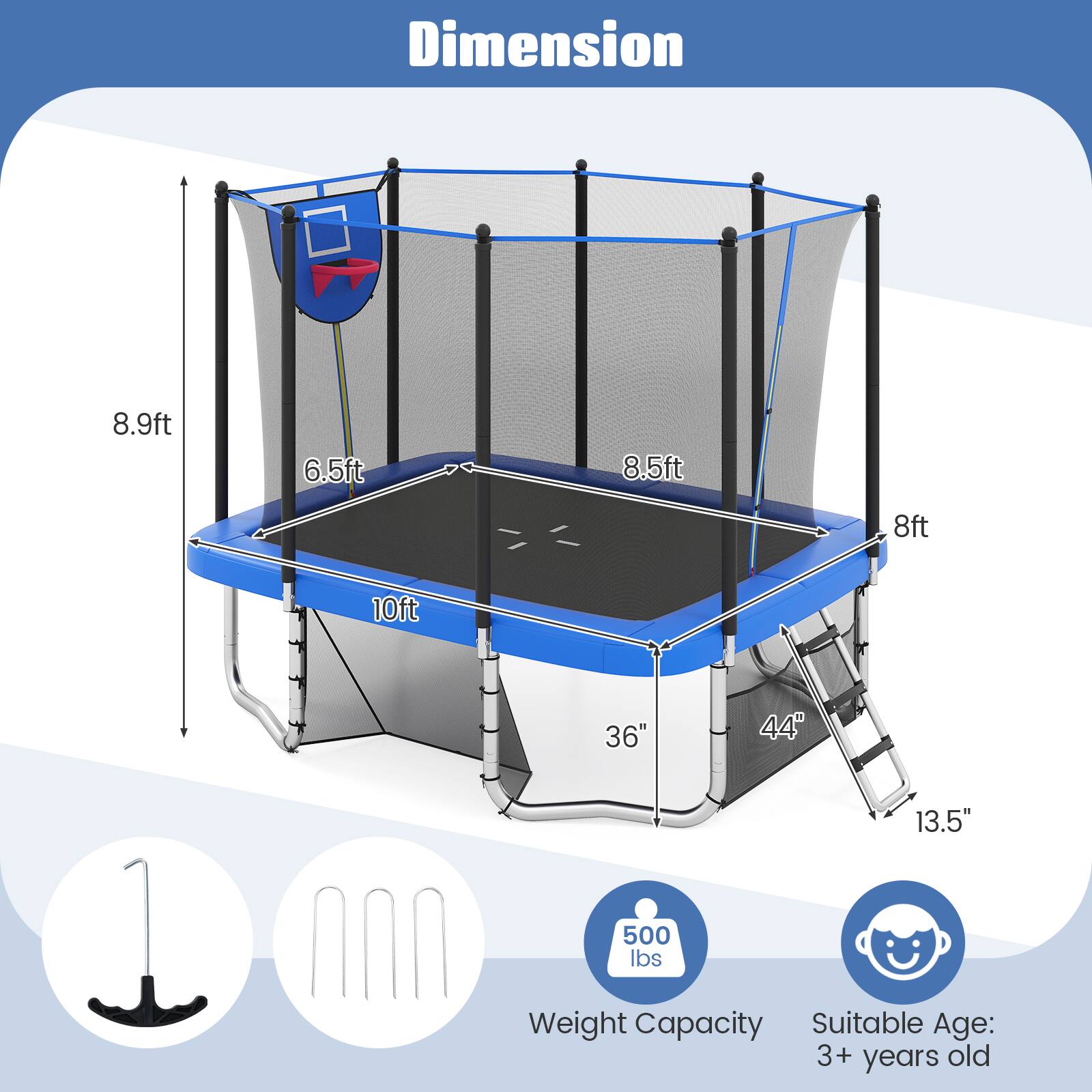 Dimension: 8.9ft, 6.5ft, 8.5ft, 8ft, 10ft, 36", 44", 13.5"  
Weight Capacity: 500 lbs  
Suitable Age: 3+ years old