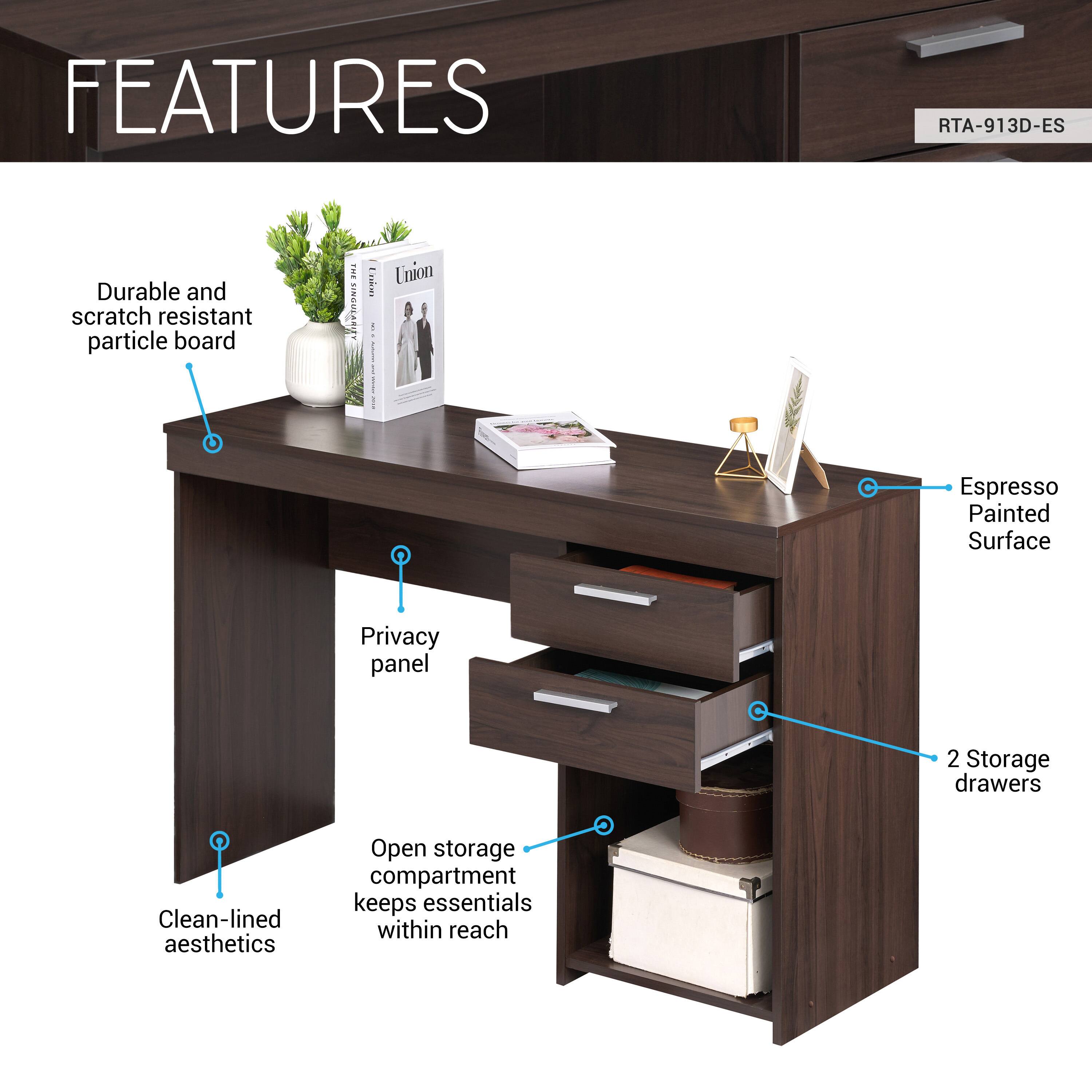 FEATURES  
RTA-913D-ES  
- Durable and scratch resistant particle board  
- Espresso Painted Surface  
- Privacy panel  
- 2 Storage drawers  
- Clean-lined aesthetics  
- Open storage compartment keeps essentials within reach
