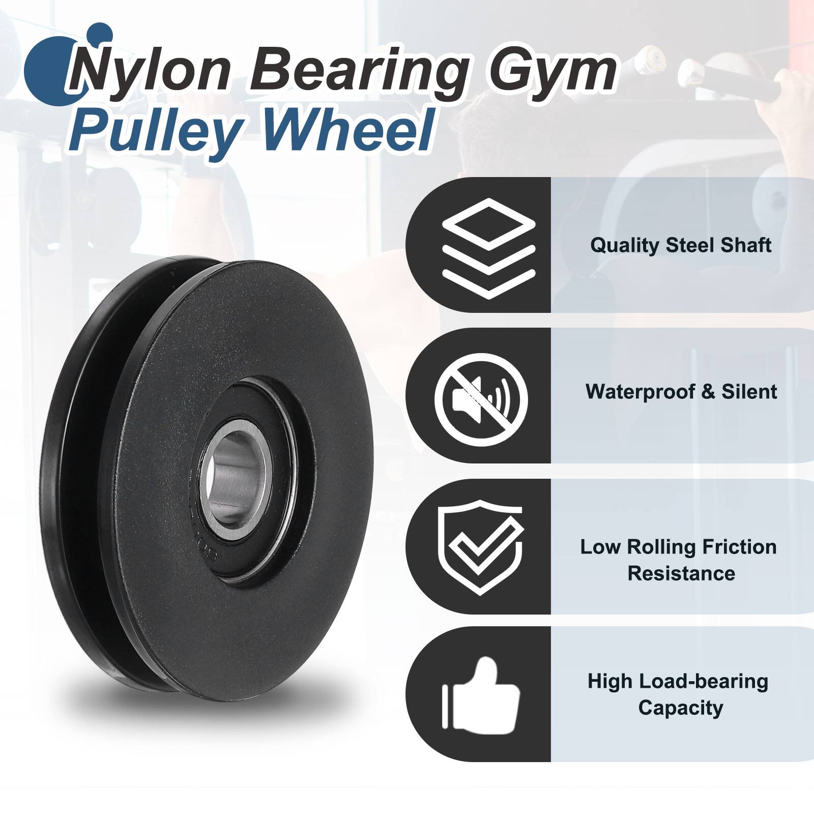 Nylon Bearing Gym Pulley Wheel

- Quality Steel Shaft
- Waterproof & Silent
- Low Rolling Friction Resistance
- High Load-bearing Capacity