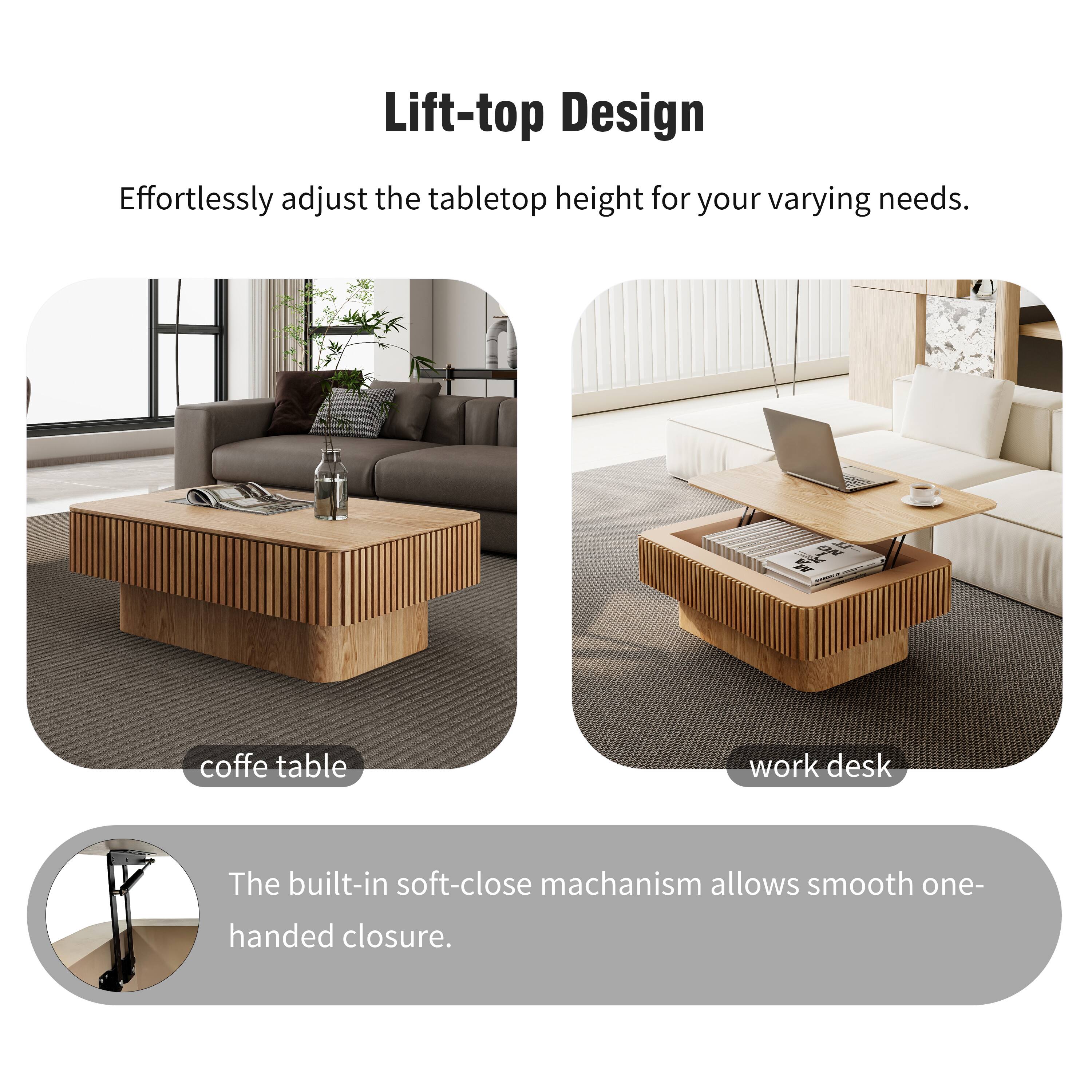 Lift-top Design  
Effortlessly adjust the tabletop height for your varying needs.  

coffe table work desk  

The built-in soft-close mechanism allows smooth one-handed closure.