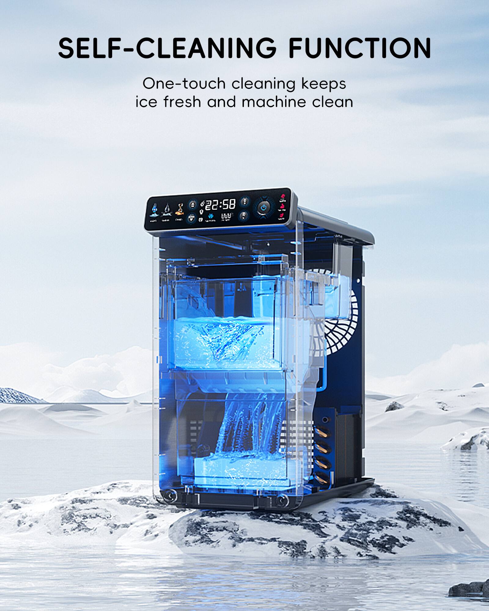 SELF-CLEANING FUNCTION  
One-touch cleaning keeps ice fresh and machine clean